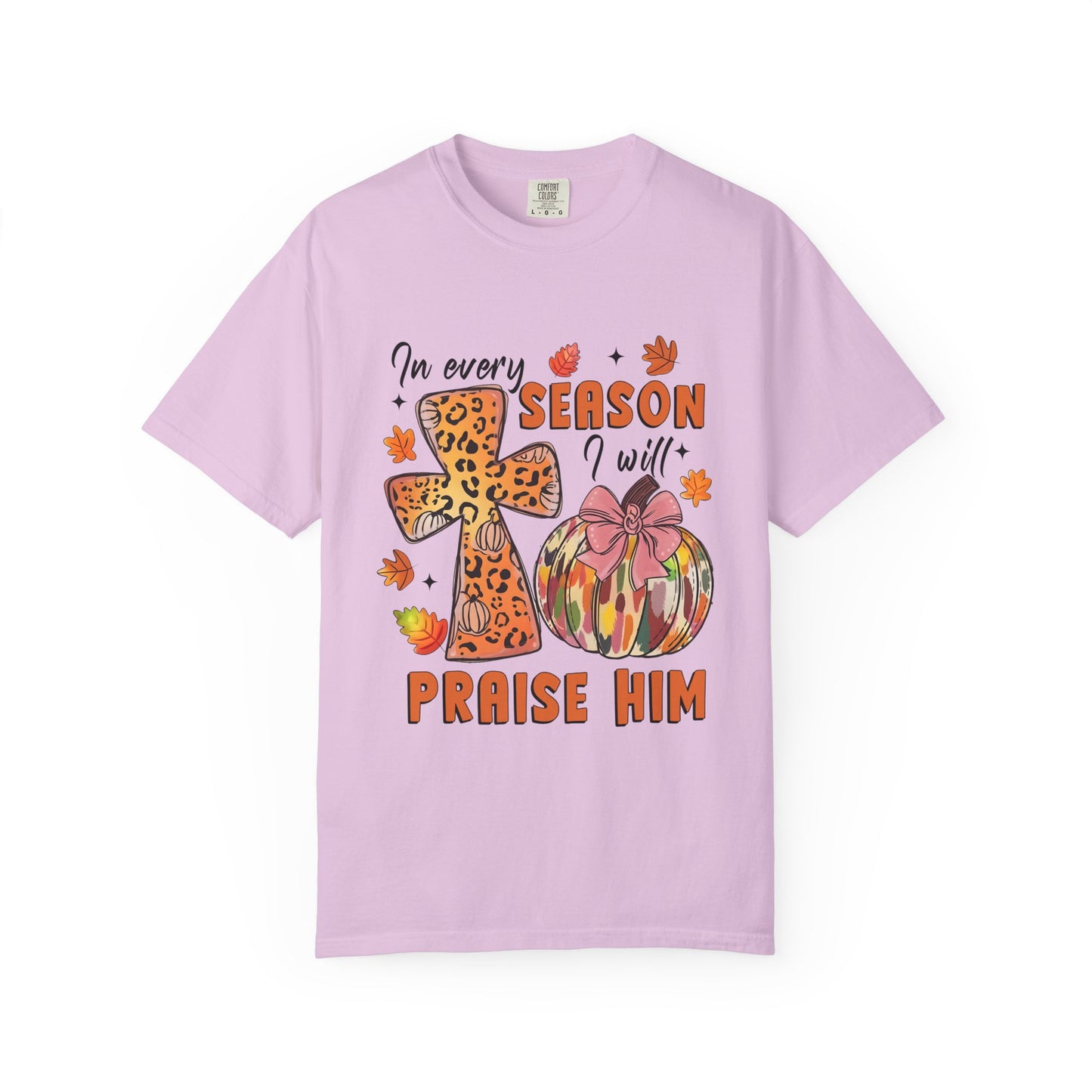 Comfort Color T-Shirt - In Every Season I Will Praise Him