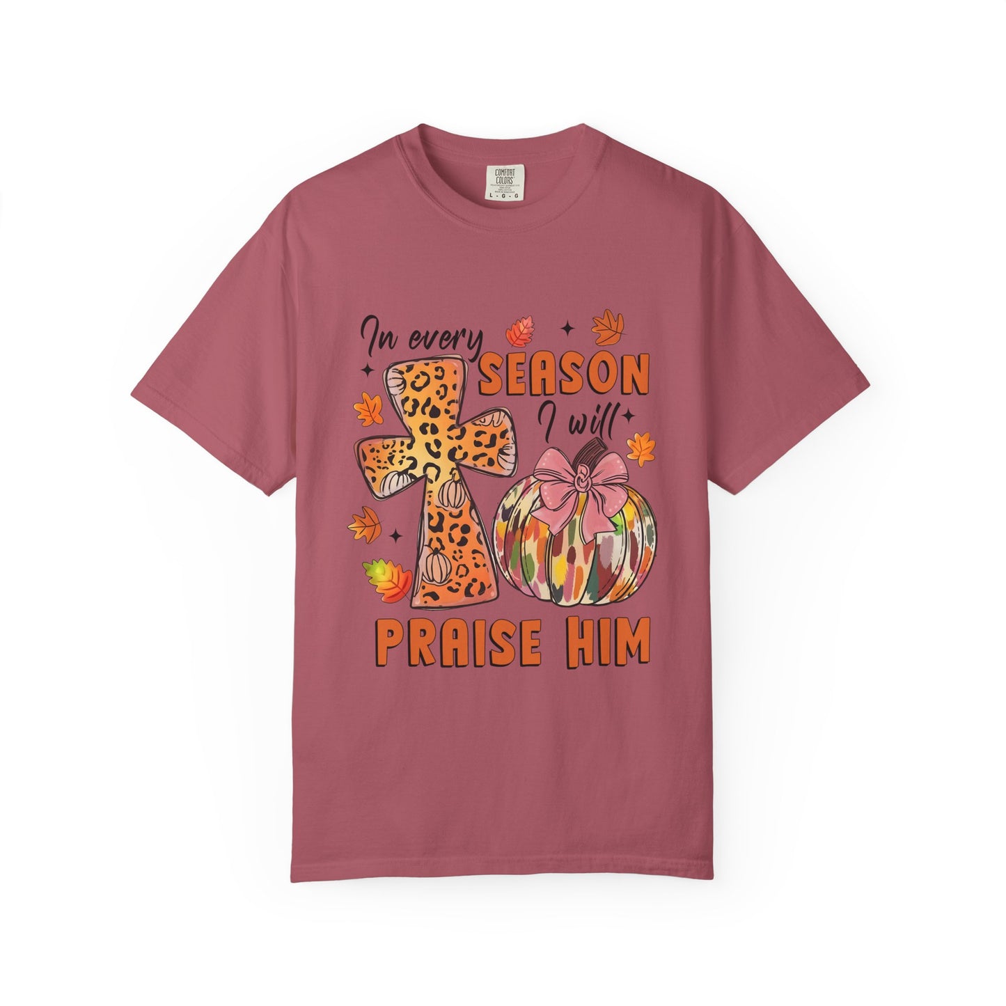 Comfort Color T-Shirt - In Every Season I Will Praise Him