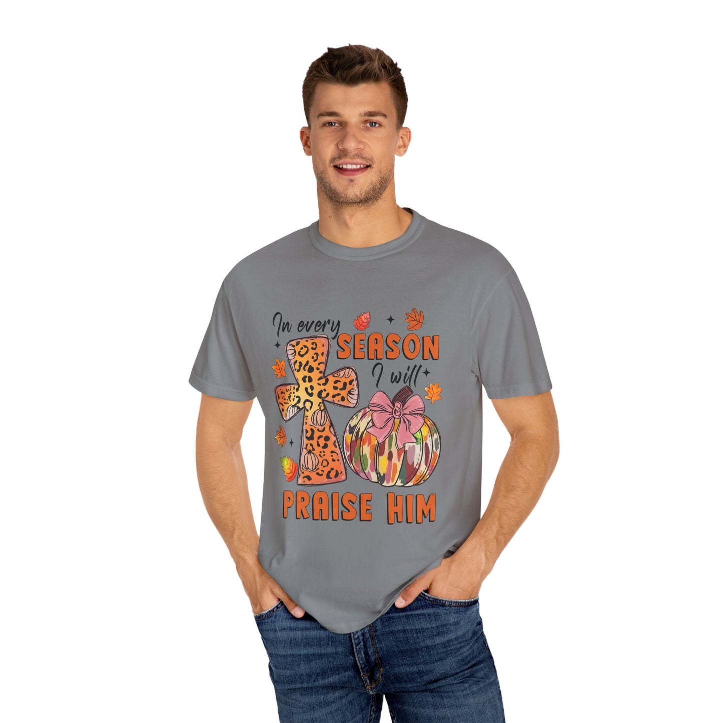 Comfort Color T-Shirt - In Every Season I Will Praise Him