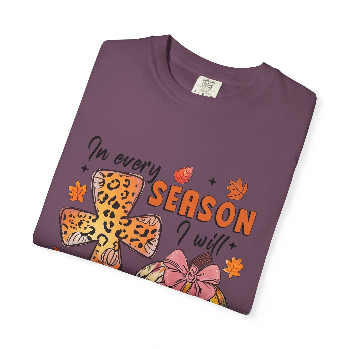 Comfort Color T-Shirt - In Every Season I Will Praise Him