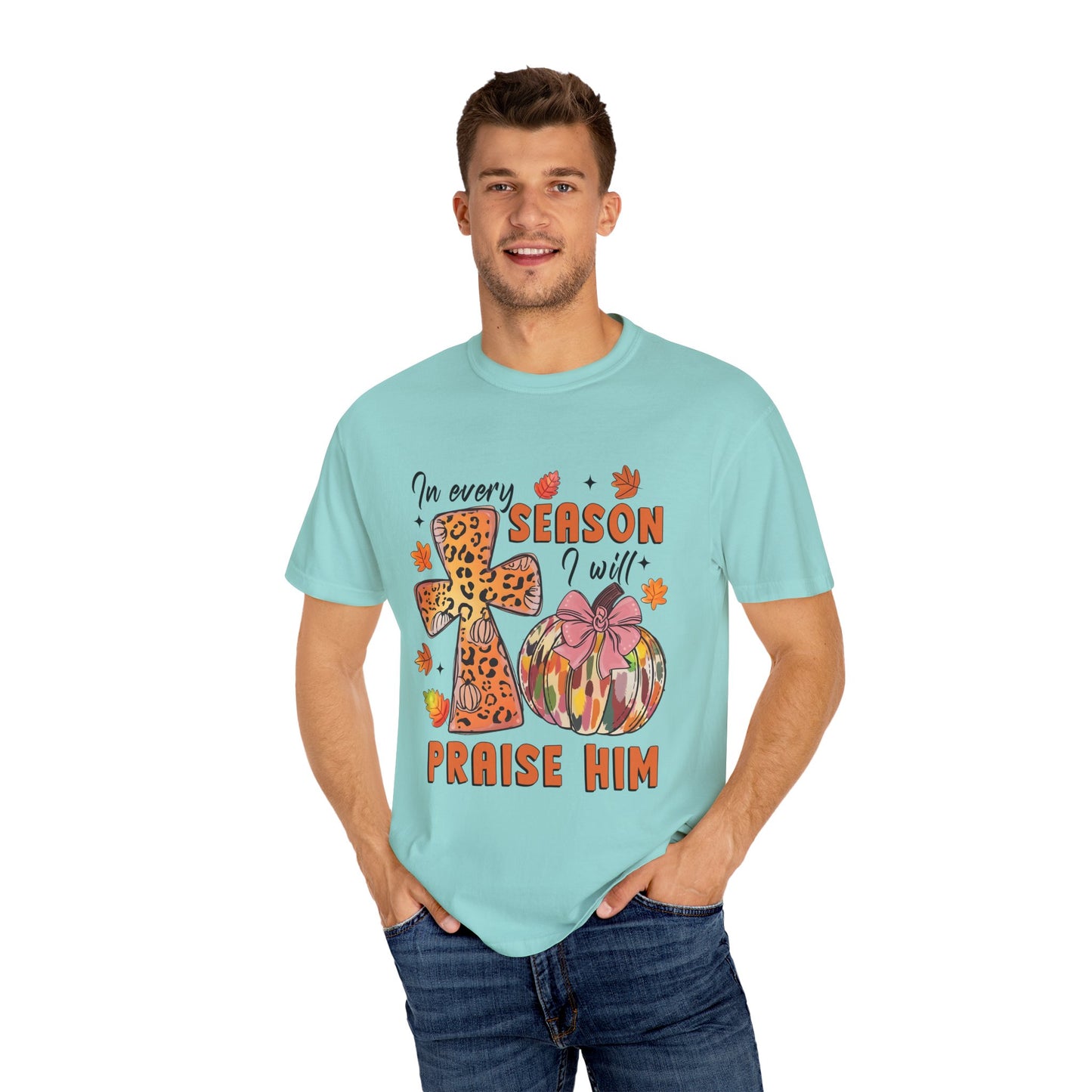 Comfort Color T-Shirt - In Every Season I Will Praise Him