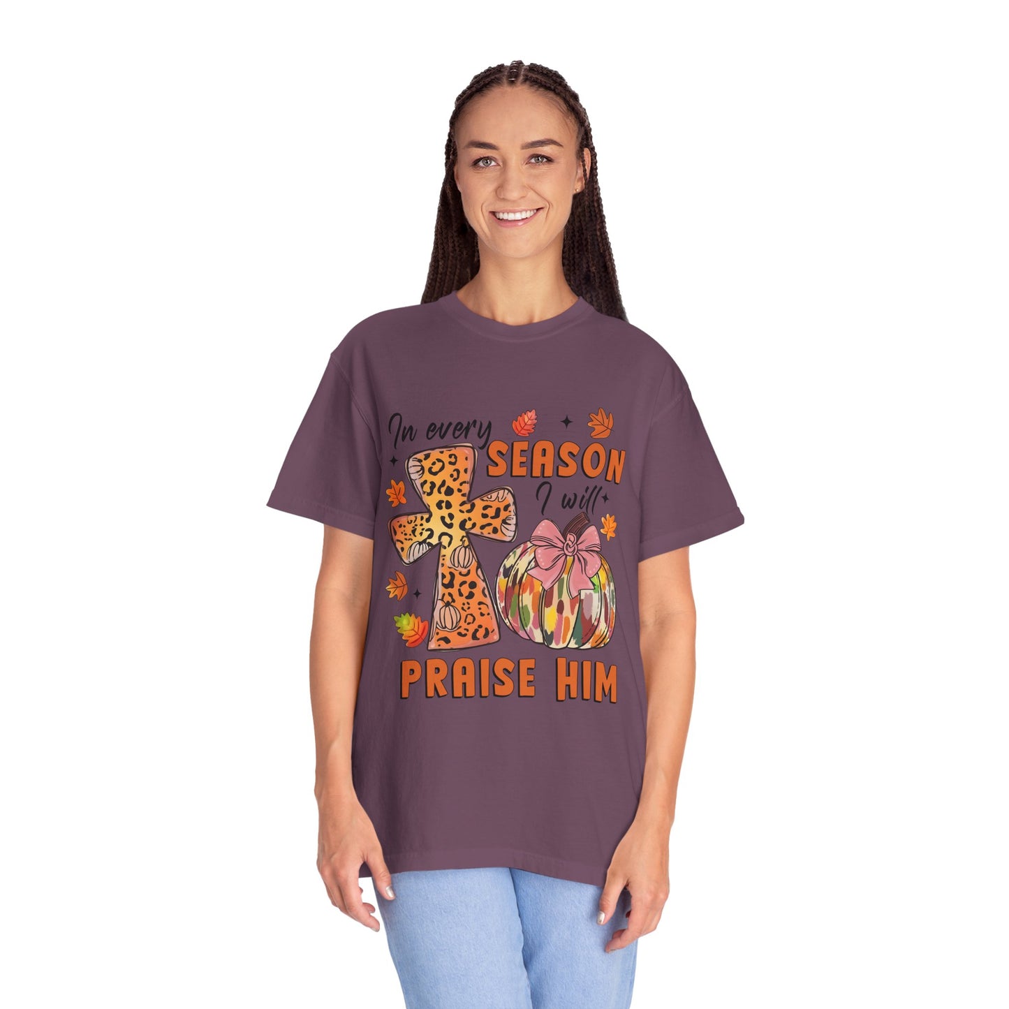 Comfort Color T-Shirt - In Every Season I Will Praise Him