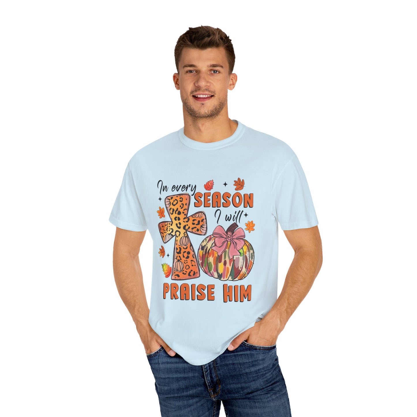 Comfort Color T-Shirt - In Every Season I Will Praise Him