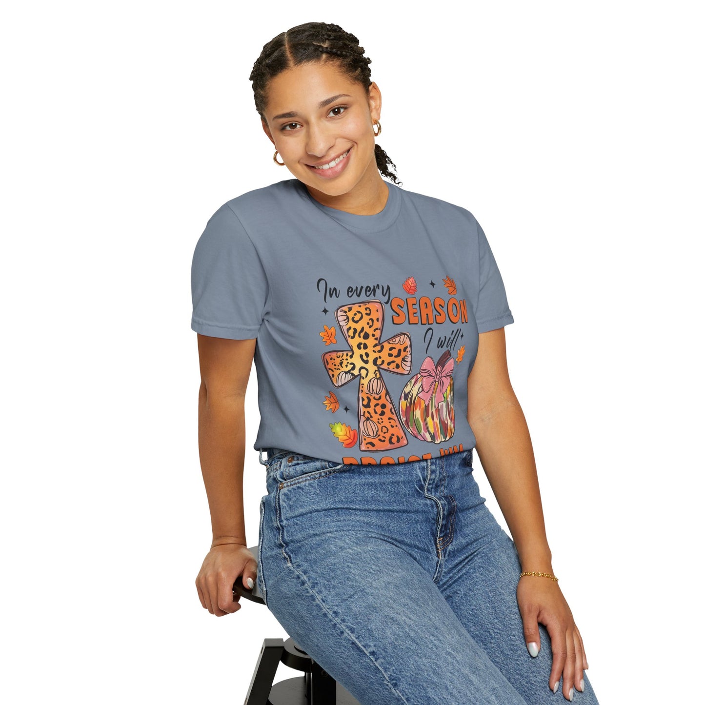 Comfort Color T-Shirt - In Every Season I Will Praise Him