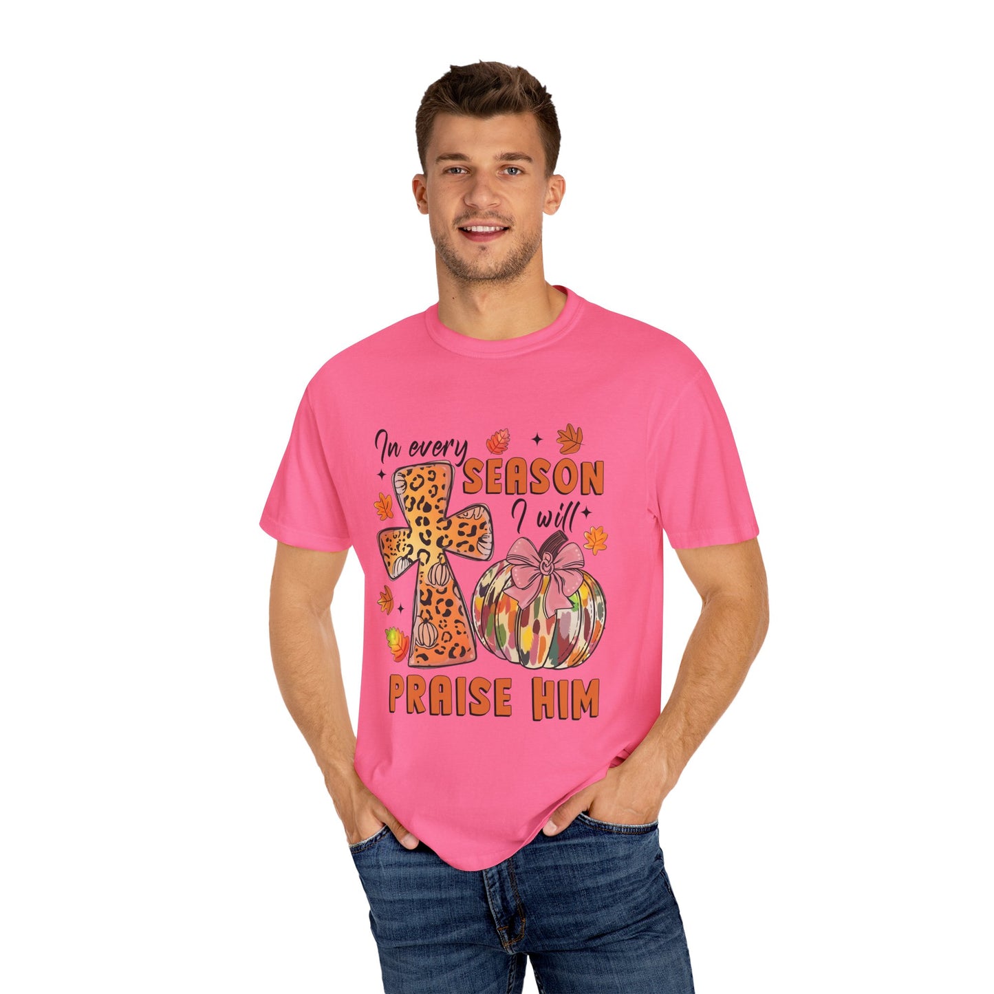 Comfort Color T-Shirt - In Every Season I Will Praise Him