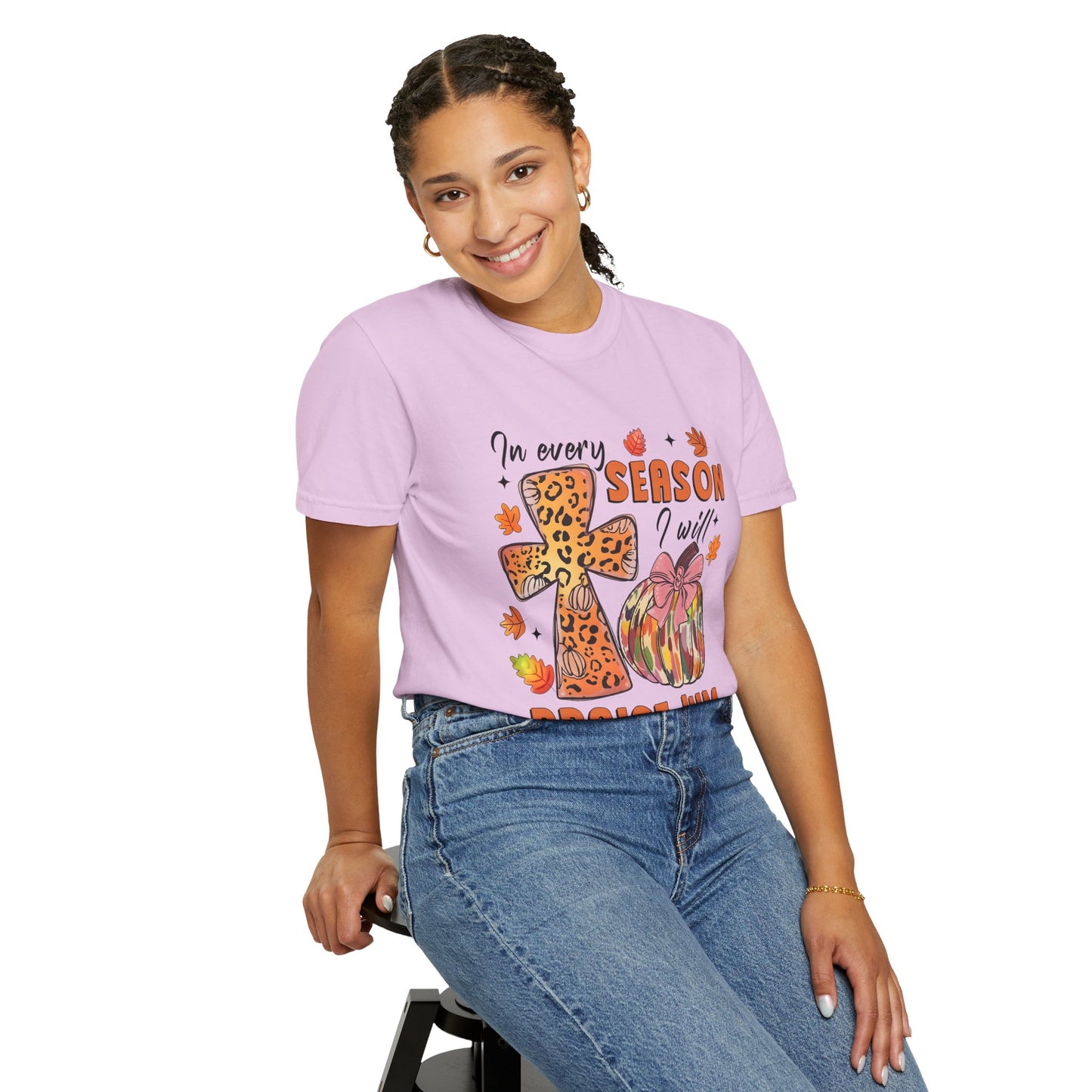 Comfort Color T-Shirt - In Every Season I Will Praise Him