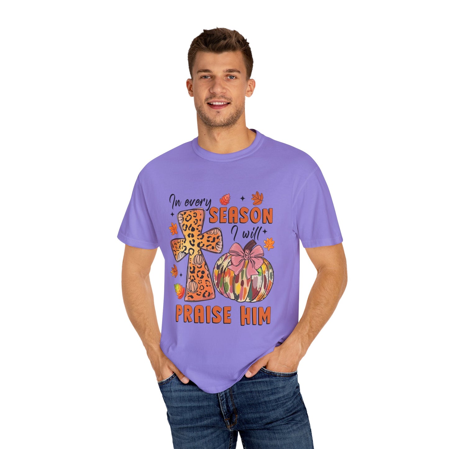 Comfort Color T-Shirt - In Every Season I Will Praise Him