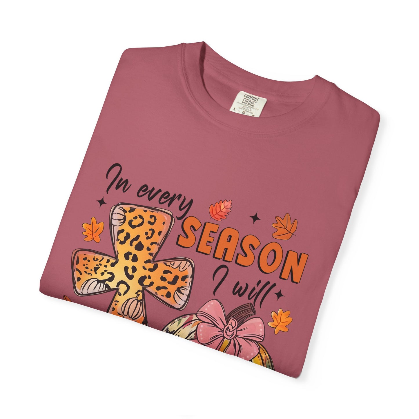 Comfort Color T-Shirt - In Every Season I Will Praise Him