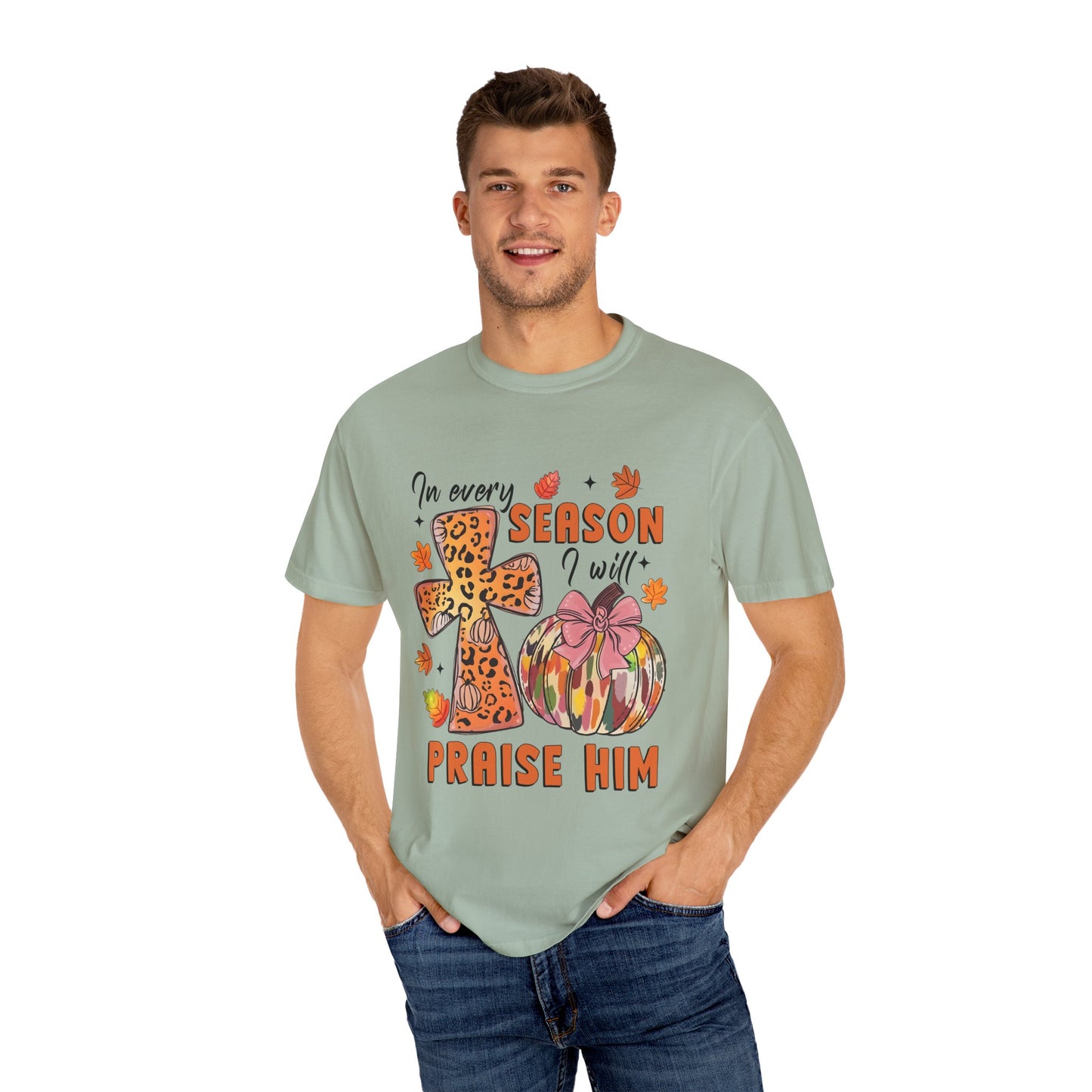Comfort Color T-Shirt - In Every Season I Will Praise Him