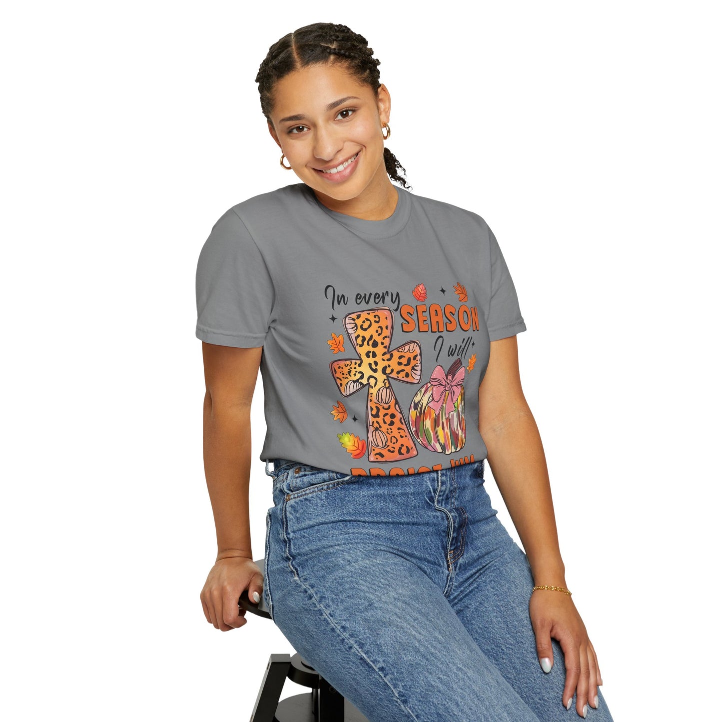 Comfort Color T-Shirt - In Every Season I Will Praise Him
