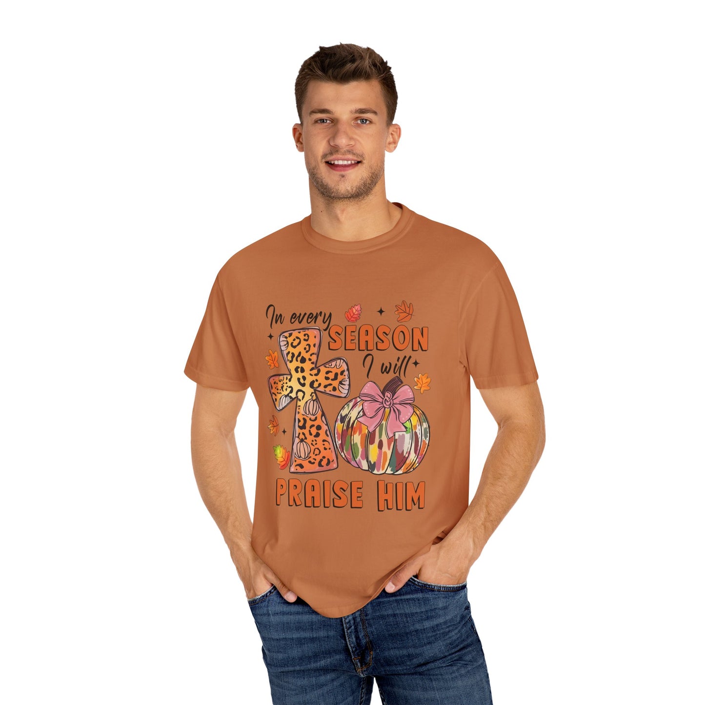 Comfort Color T-Shirt - In Every Season I Will Praise Him