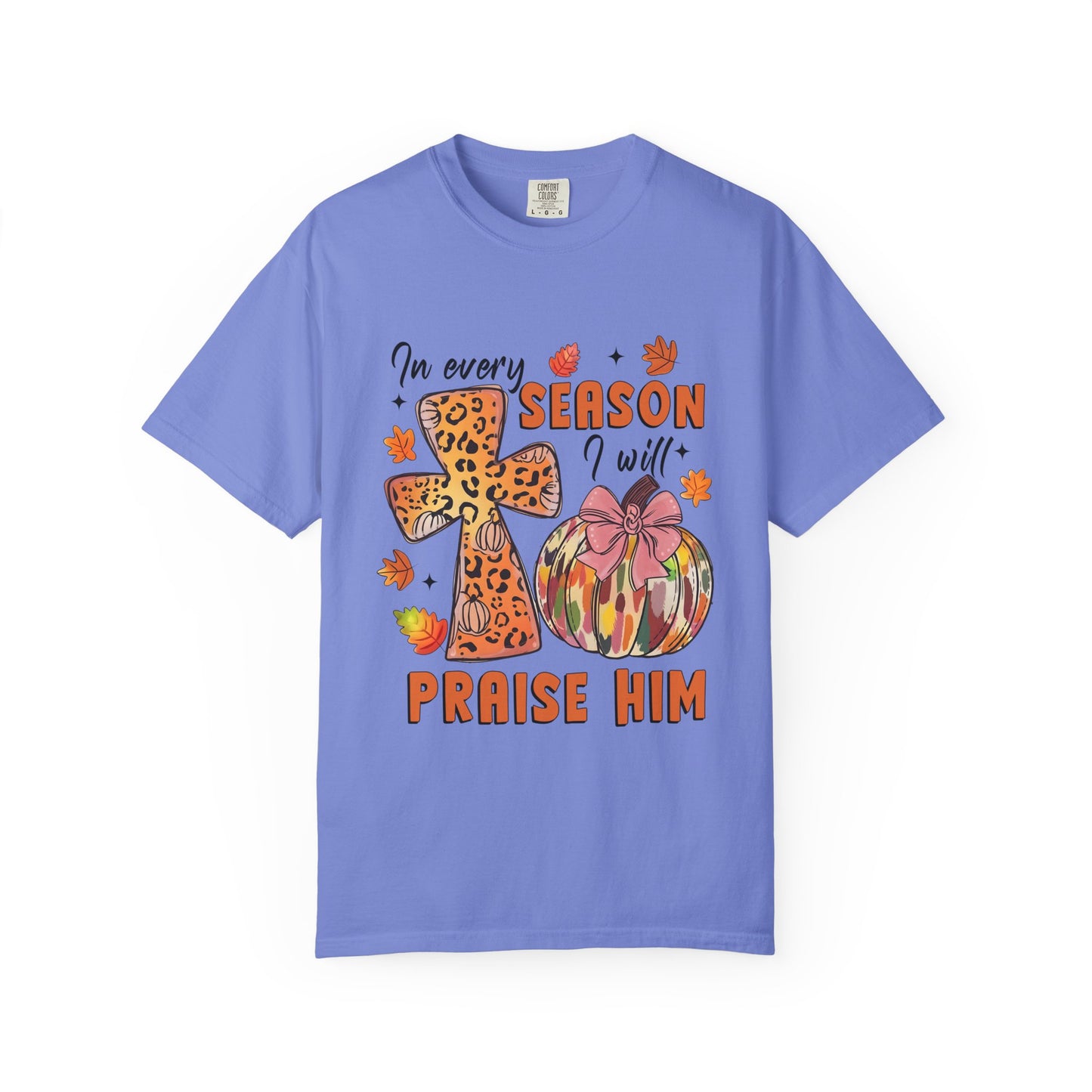 Comfort Color T-Shirt - In Every Season I Will Praise Him