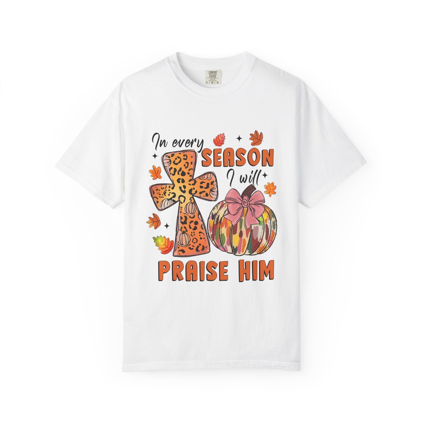 Comfort Color T-Shirt - In Every Season I Will Praise Him
