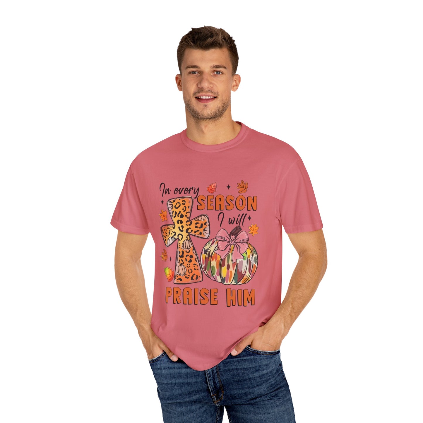 Comfort Color T-Shirt - In Every Season I Will Praise Him