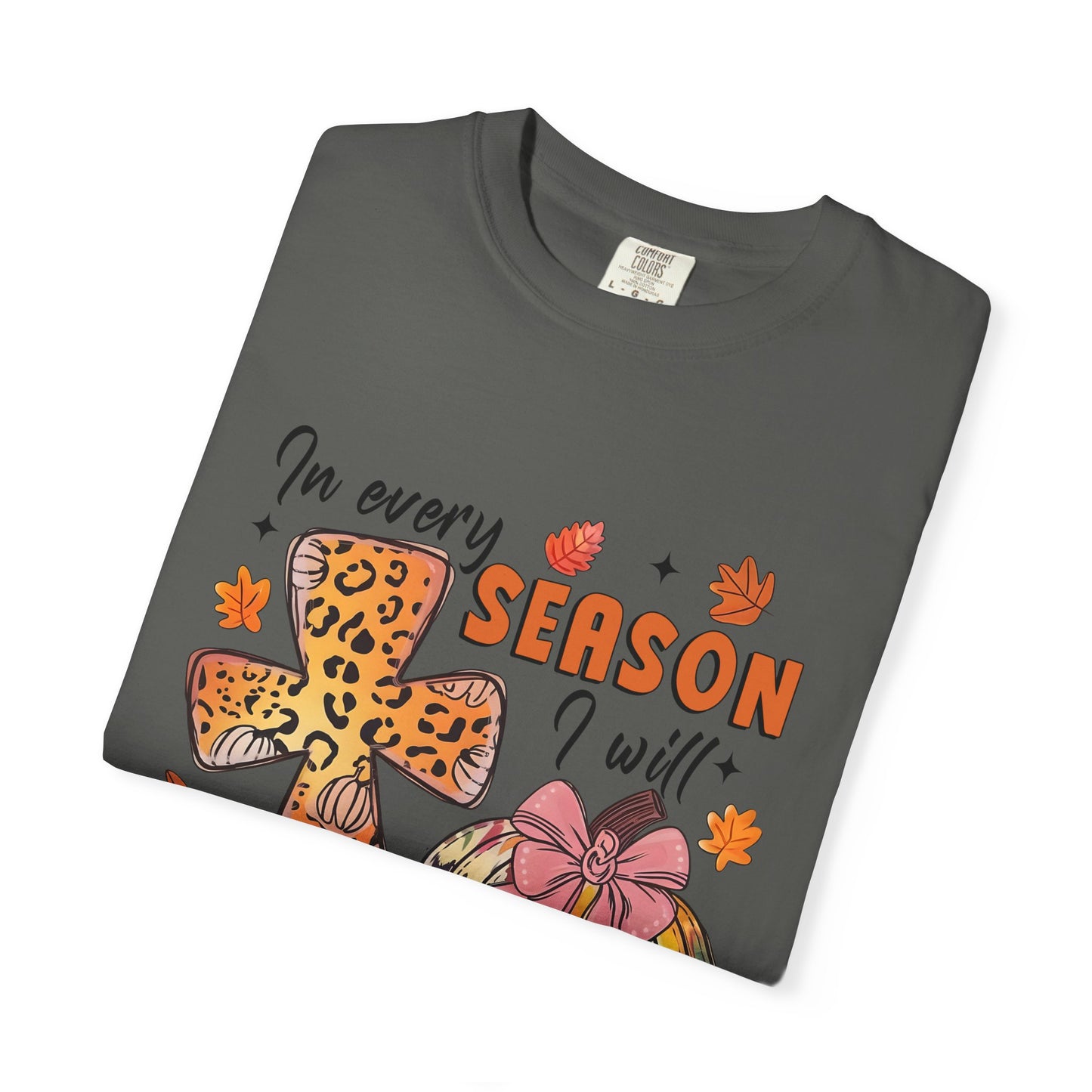 Comfort Color T-Shirt - In Every Season I Will Praise Him
