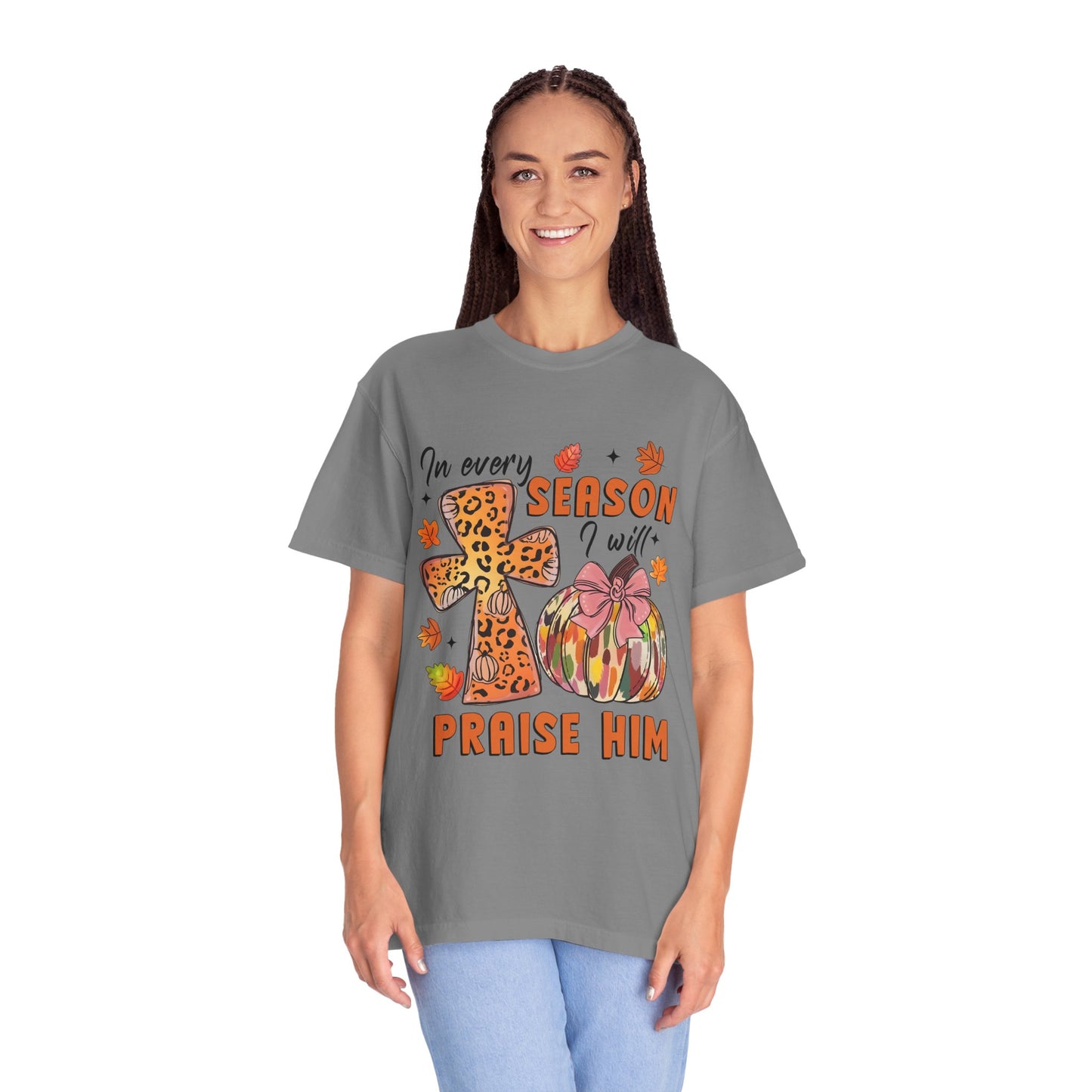 Comfort Color T-Shirt - In Every Season I Will Praise Him
