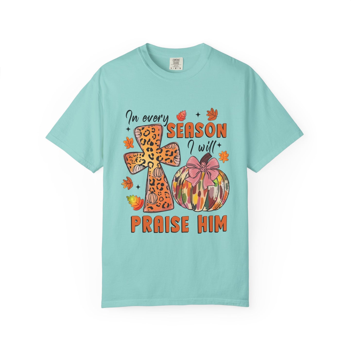 Comfort Color T-Shirt - In Every Season I Will Praise Him
