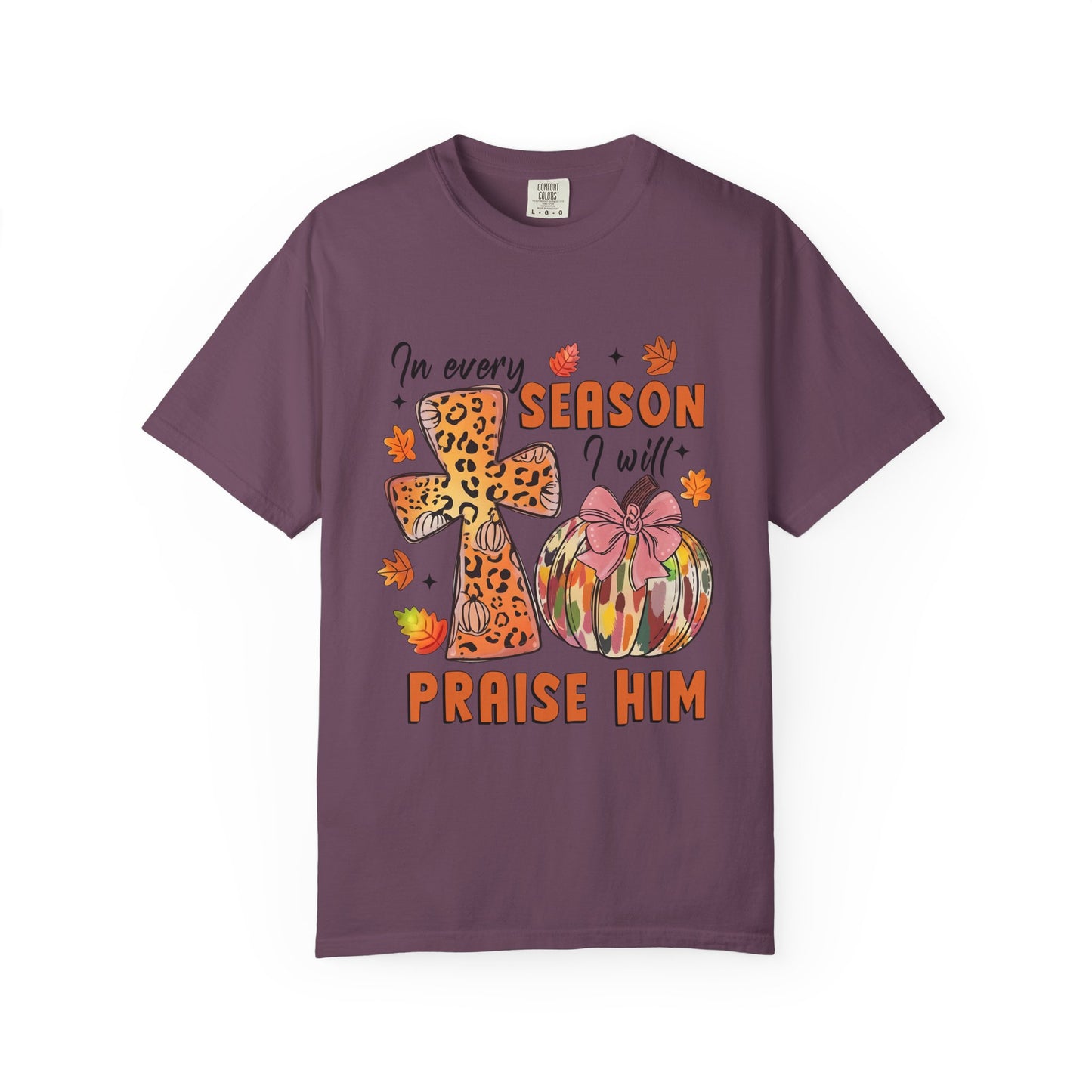 Comfort Color T-Shirt - In Every Season I Will Praise Him