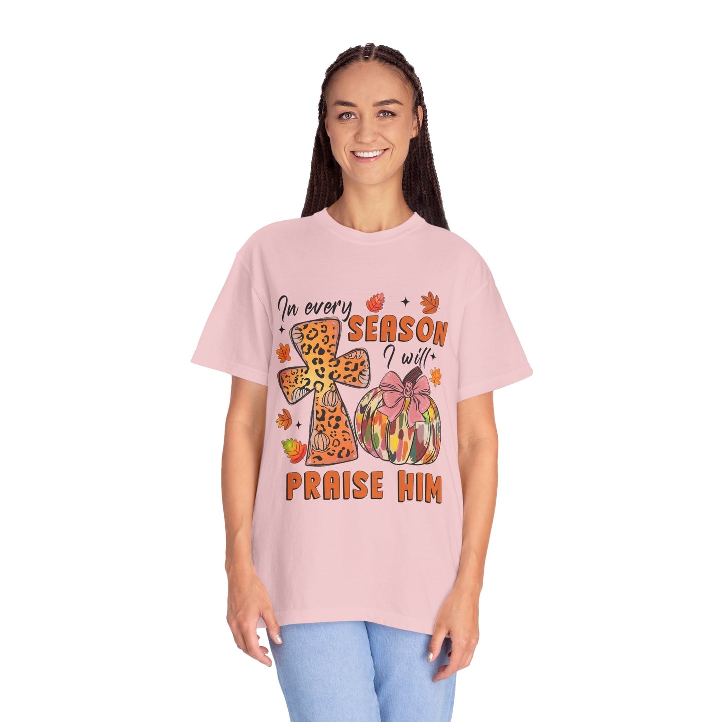 Comfort Color T-Shirt - In Every Season I Will Praise Him