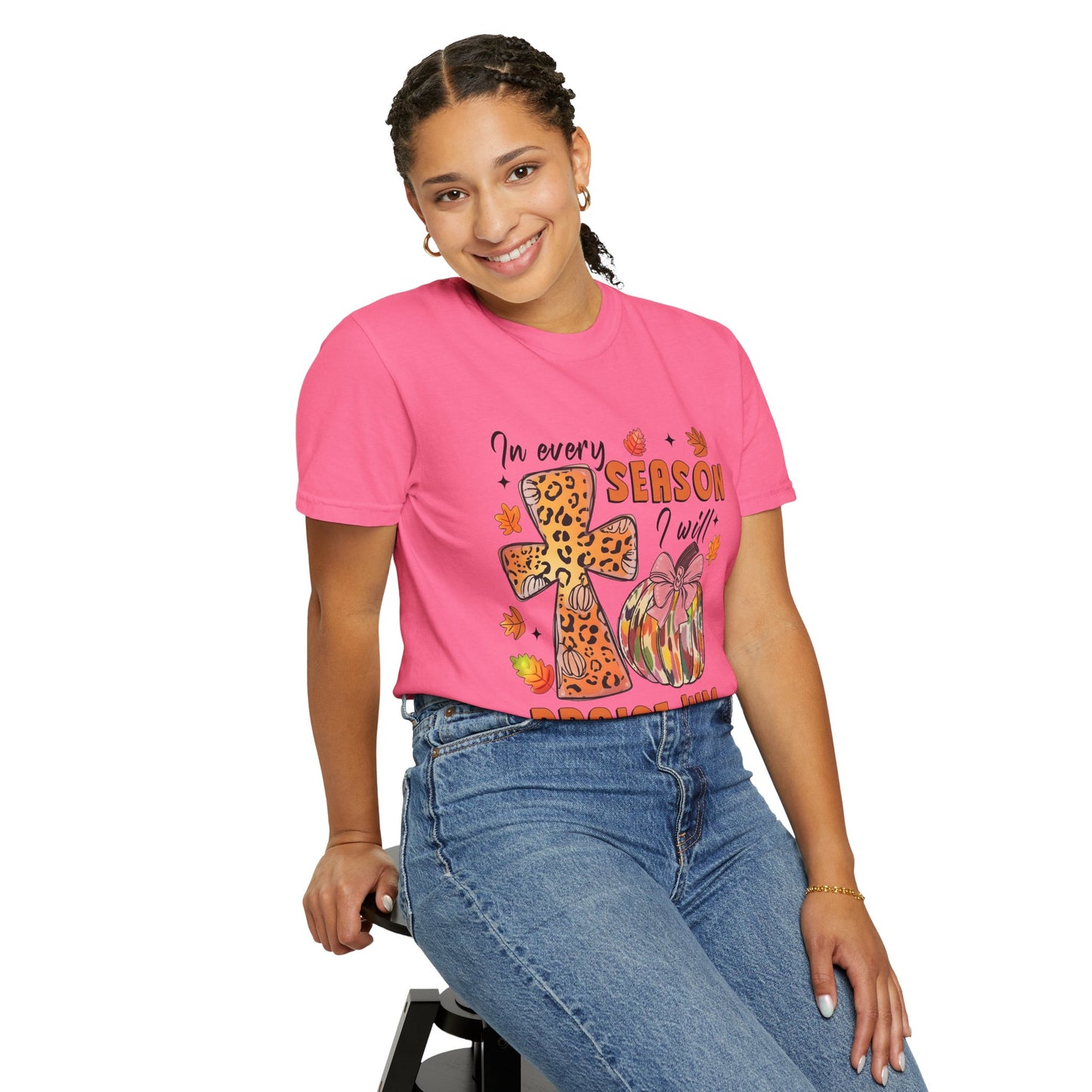 Comfort Color T-Shirt - In Every Season I Will Praise Him