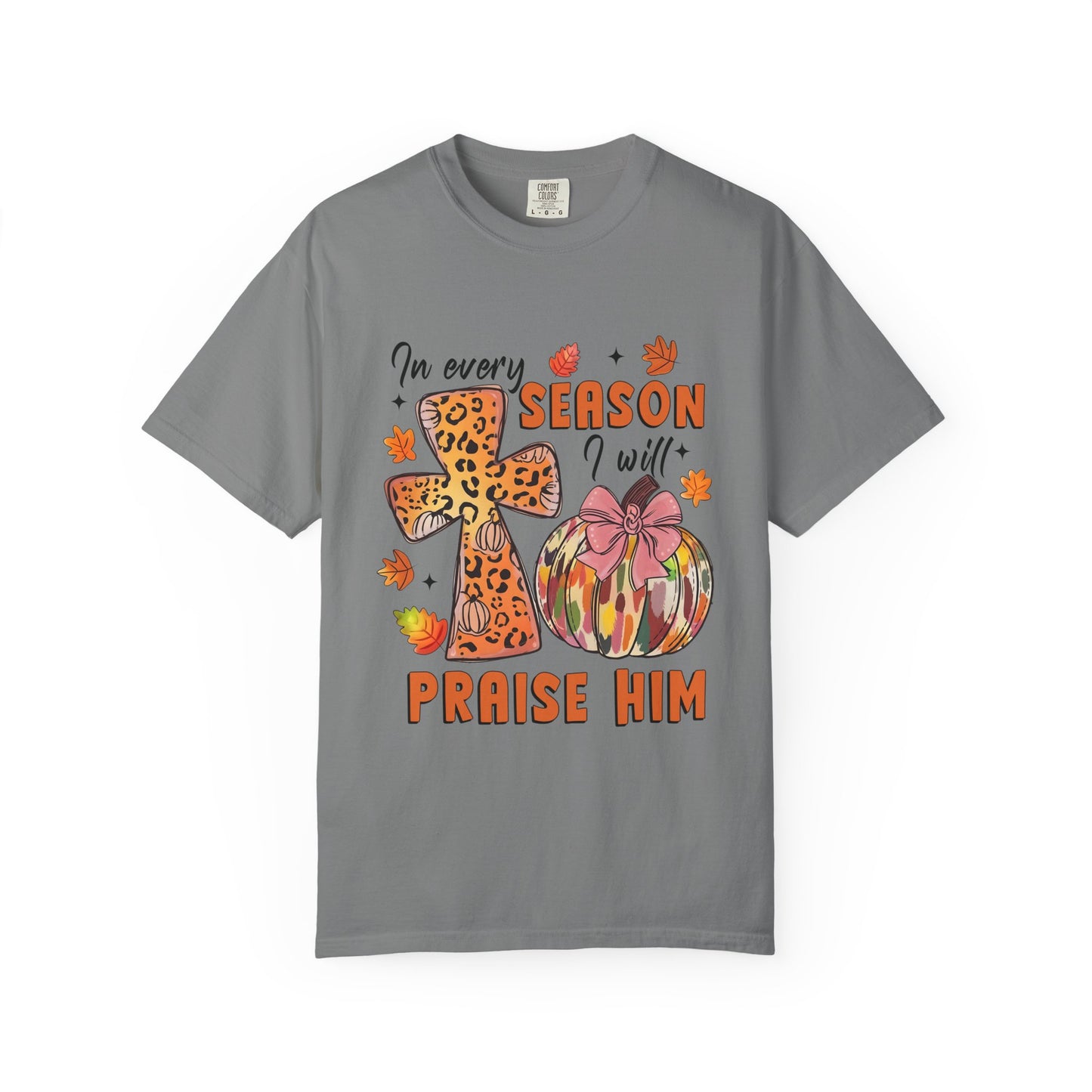 Comfort Color T-Shirt - In Every Season I Will Praise Him