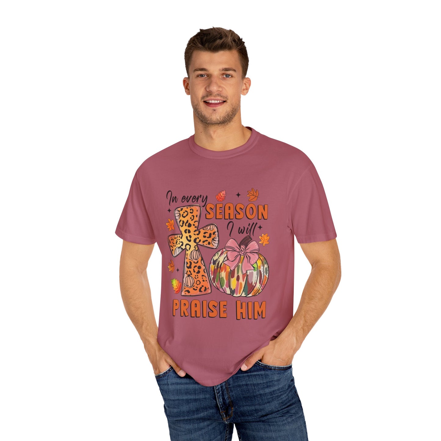 Comfort Color T-Shirt - In Every Season I Will Praise Him