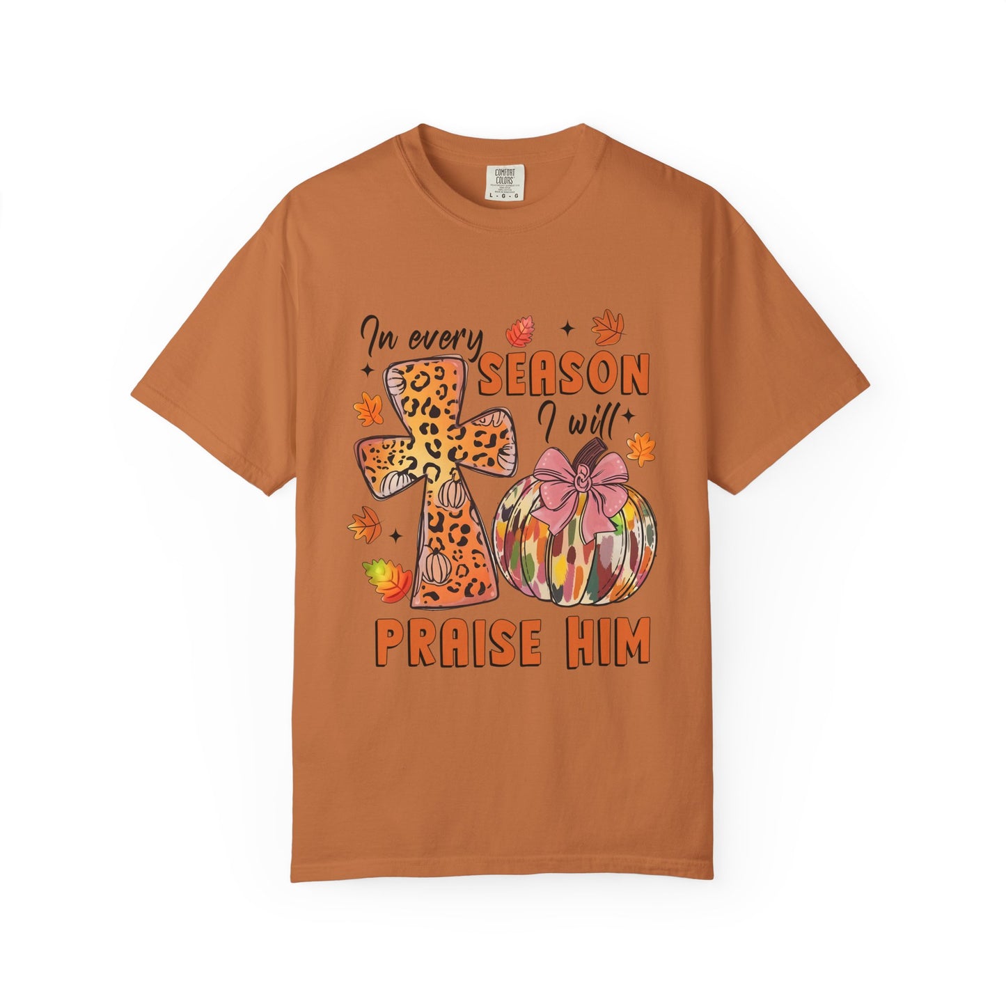 Comfort Color T-Shirt - In Every Season I Will Praise Him