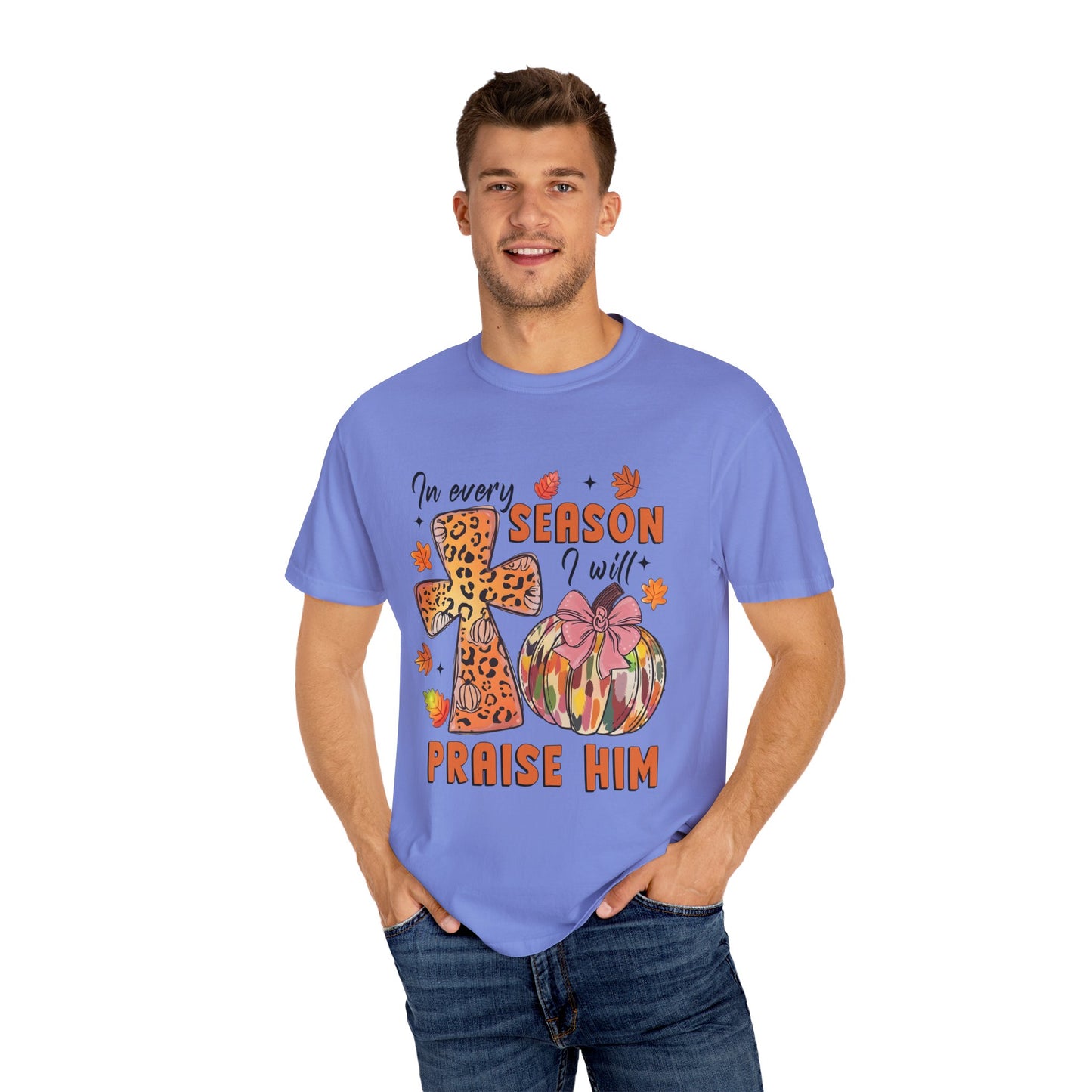 Comfort Color T-Shirt - In Every Season I Will Praise Him
