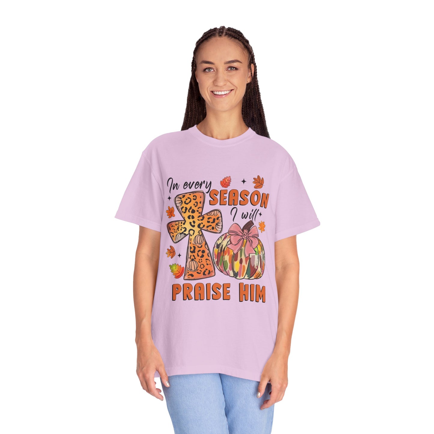 Comfort Color T-Shirt - In Every Season I Will Praise Him