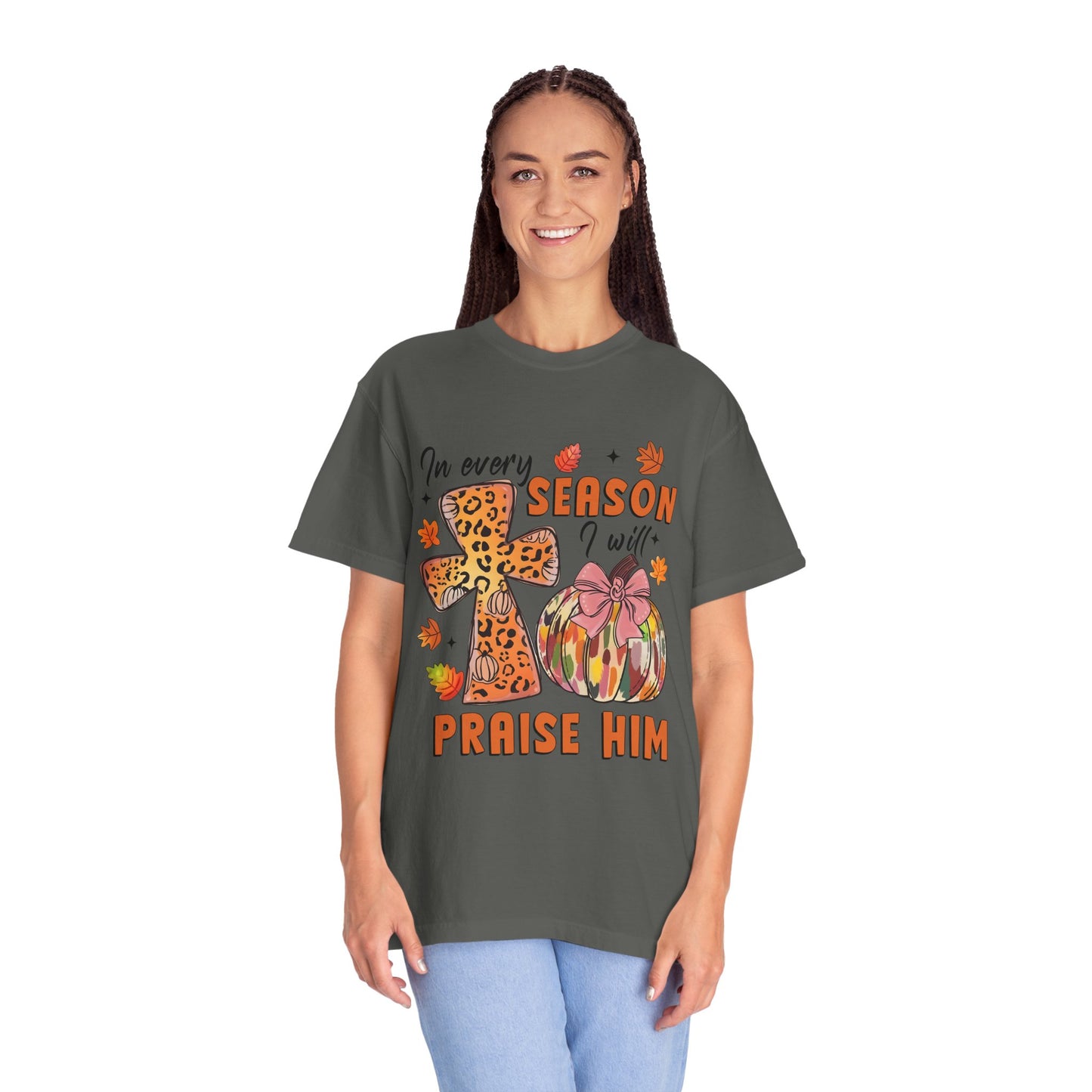 Comfort Color T-Shirt - In Every Season I Will Praise Him