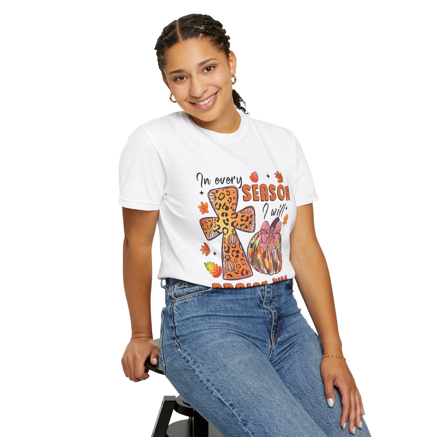 Comfort Color T-Shirt - In Every Season I Will Praise Him
