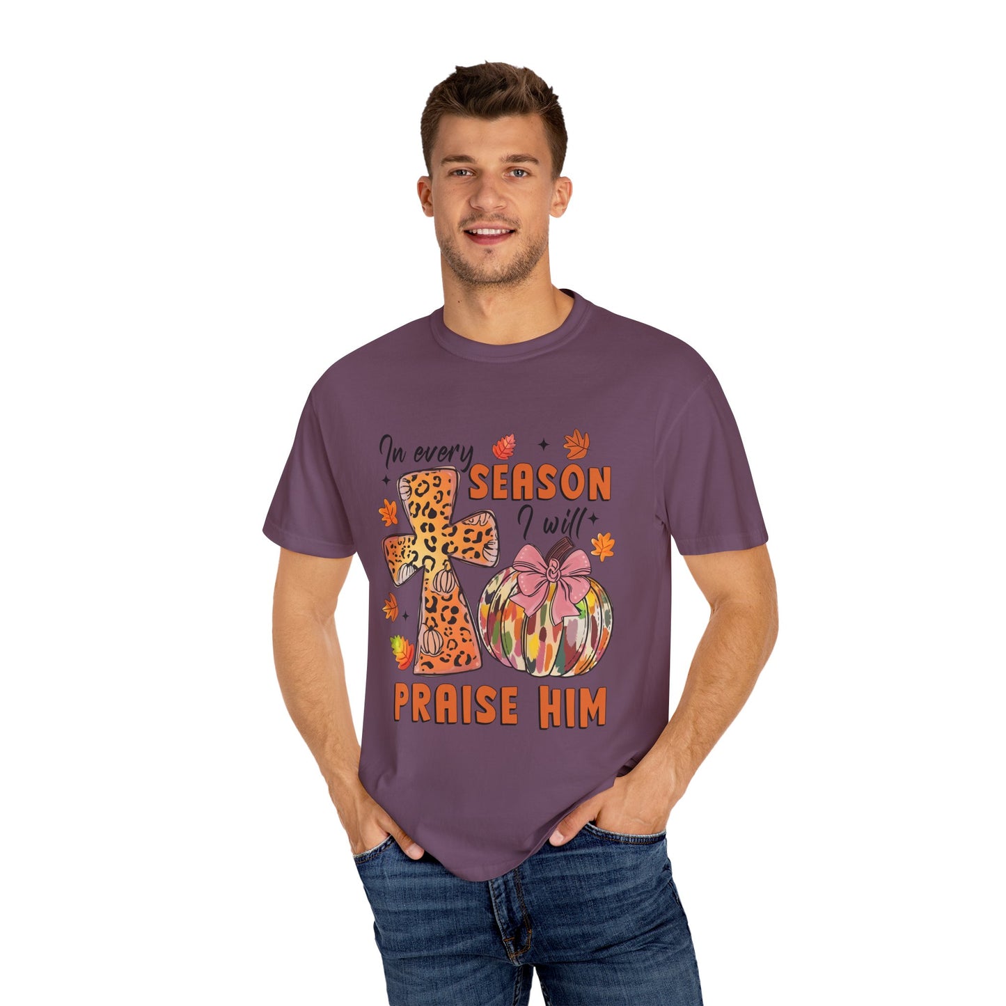 Comfort Color T-Shirt - In Every Season I Will Praise Him