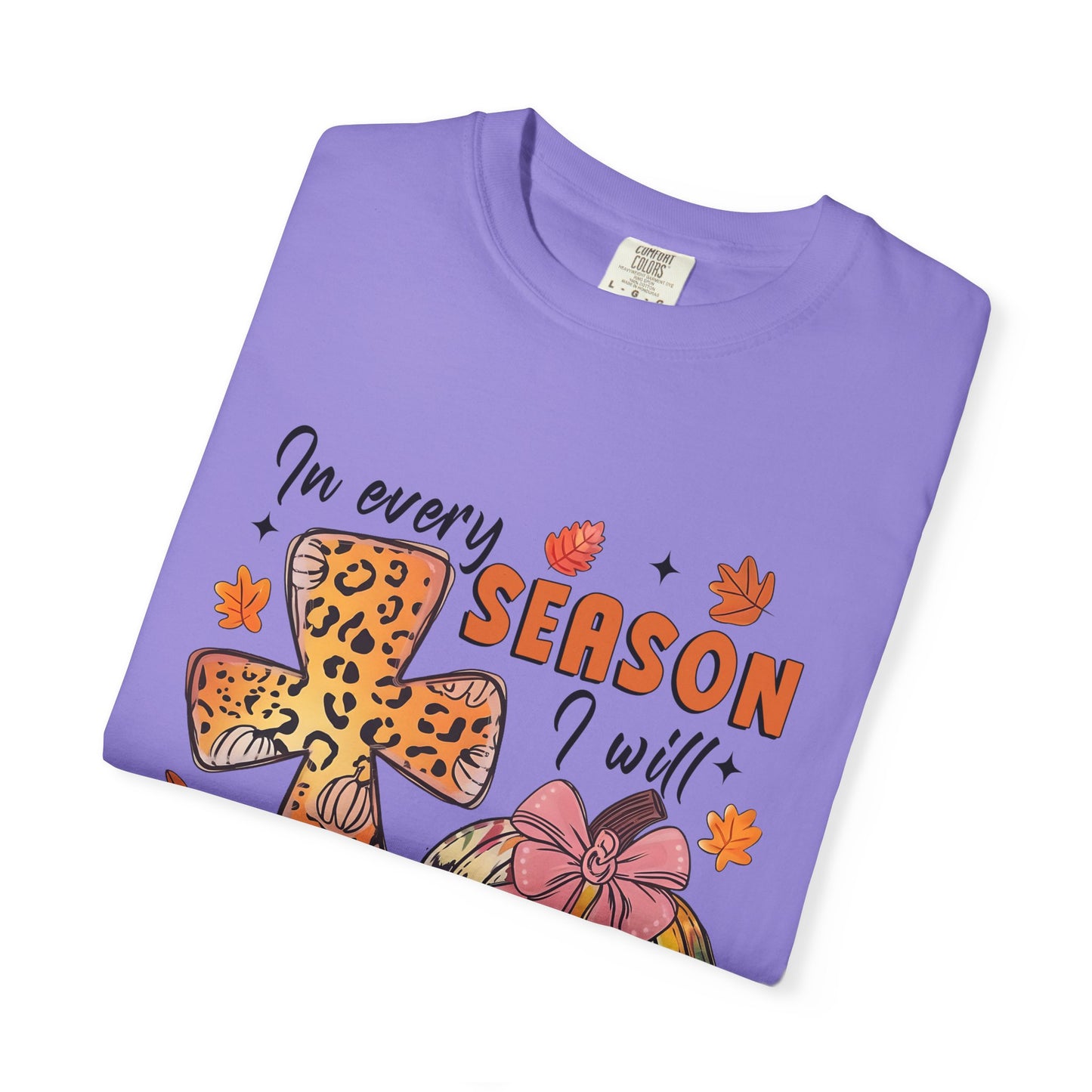Comfort Color T-Shirt - In Every Season I Will Praise Him