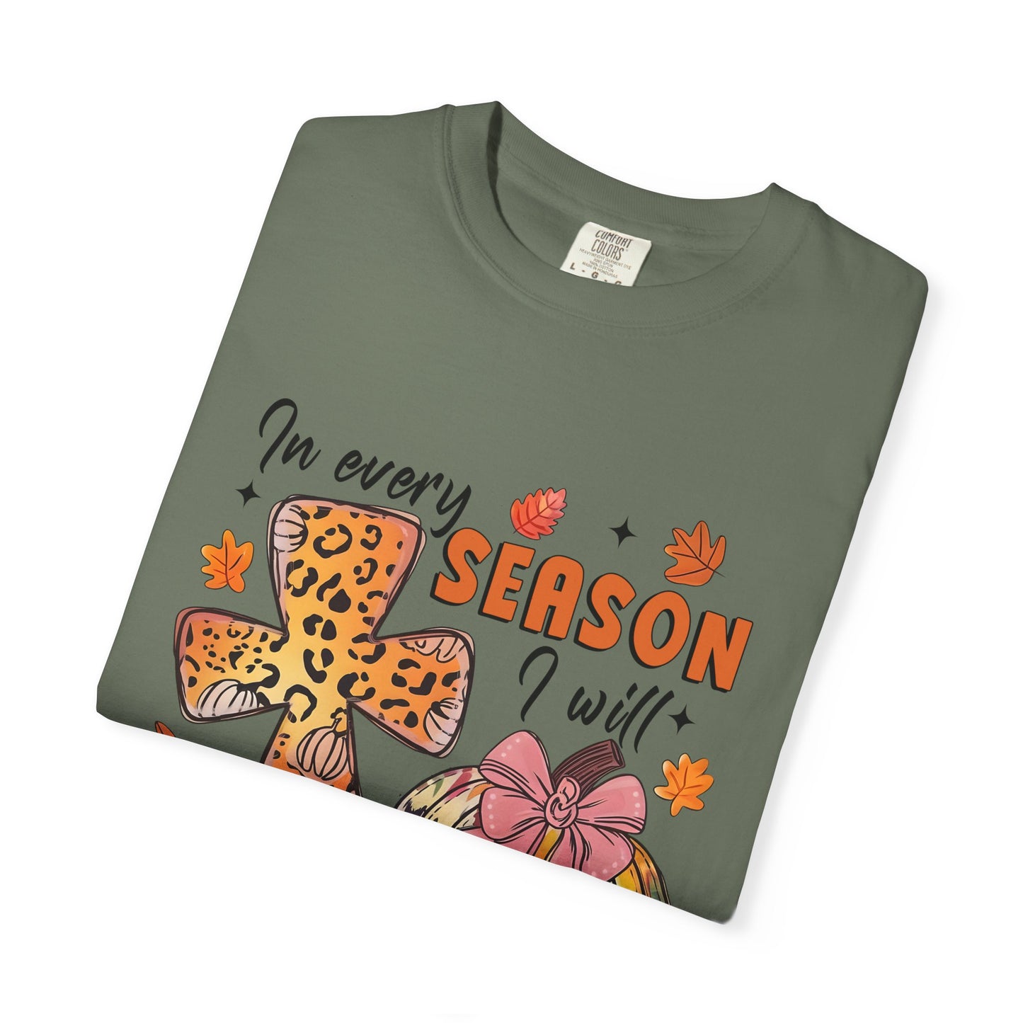 Comfort Color T-Shirt - In Every Season I Will Praise Him