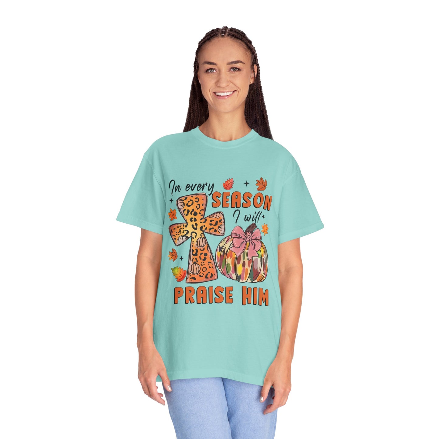 Comfort Color T-Shirt - In Every Season I Will Praise Him