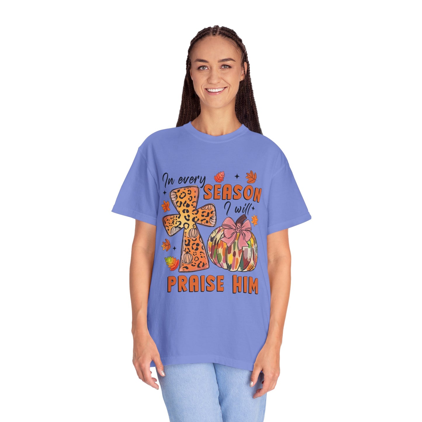 Comfort Color T-Shirt - In Every Season I Will Praise Him