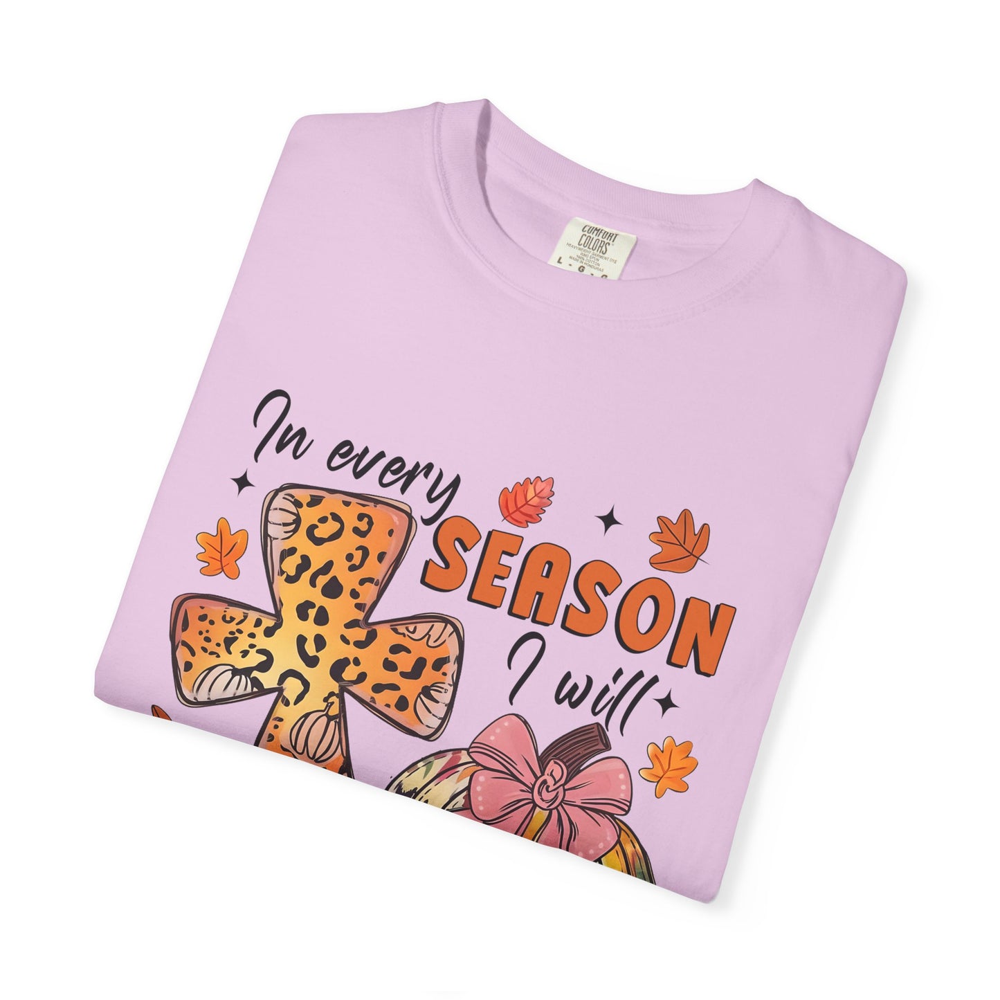 Comfort Color T-Shirt - In Every Season I Will Praise Him
