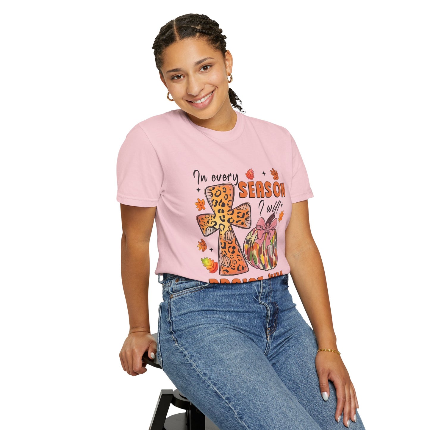 Comfort Color T-Shirt - In Every Season I Will Praise Him