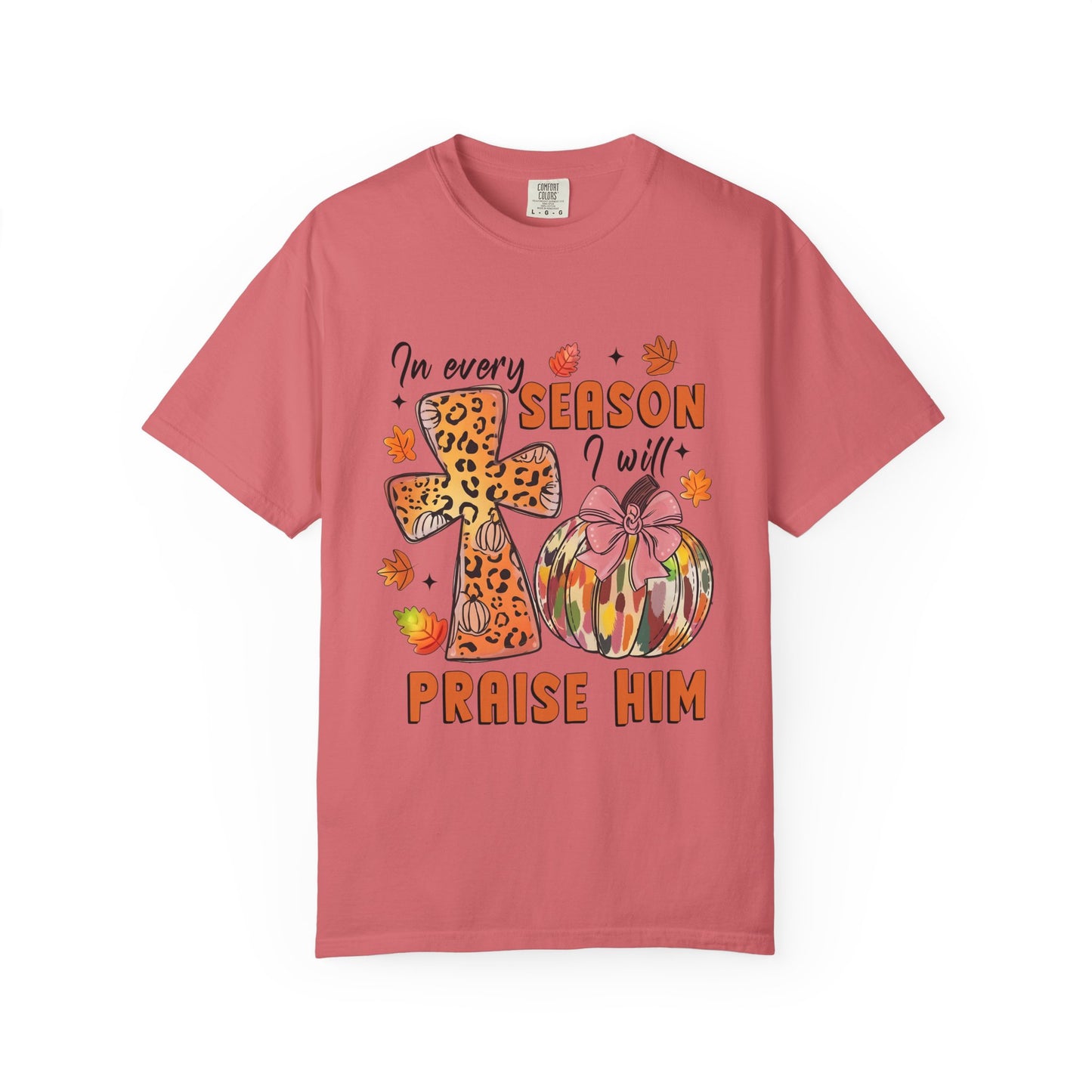 Comfort Color T-Shirt - In Every Season I Will Praise Him