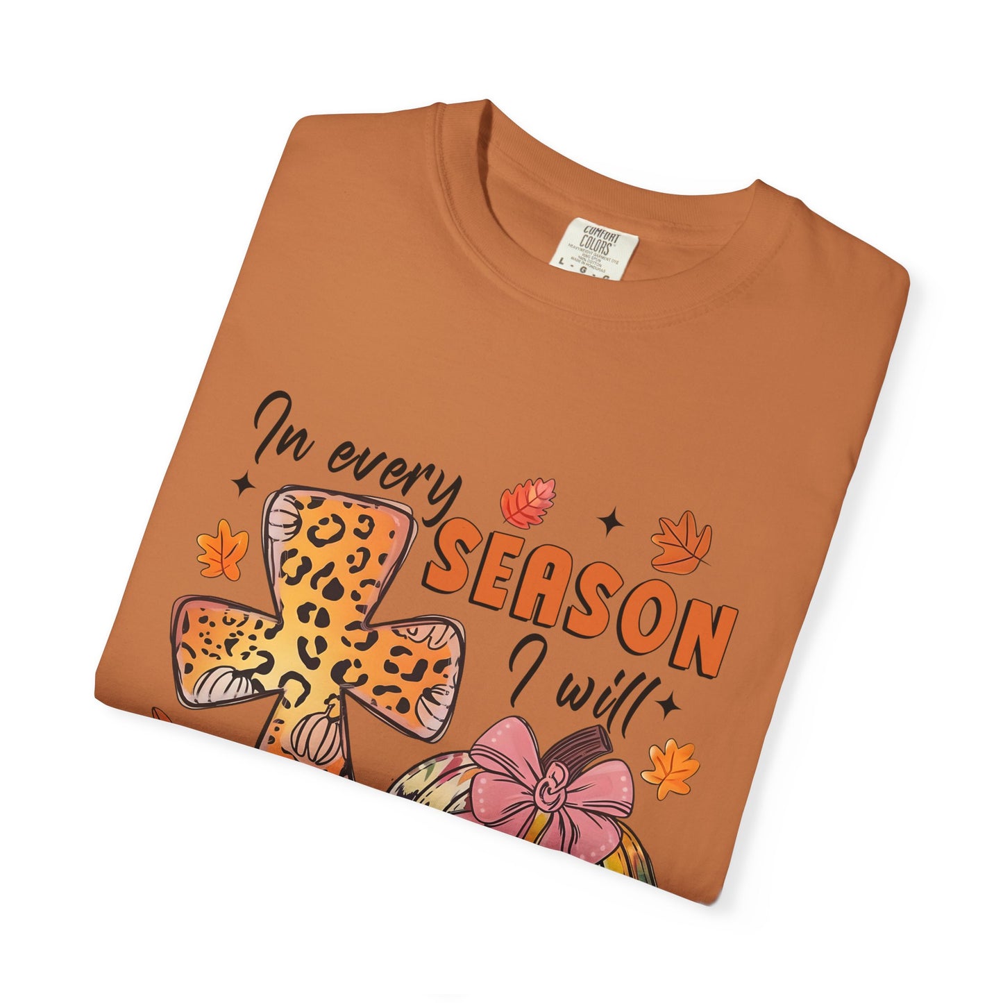 Comfort Color T-Shirt - In Every Season I Will Praise Him