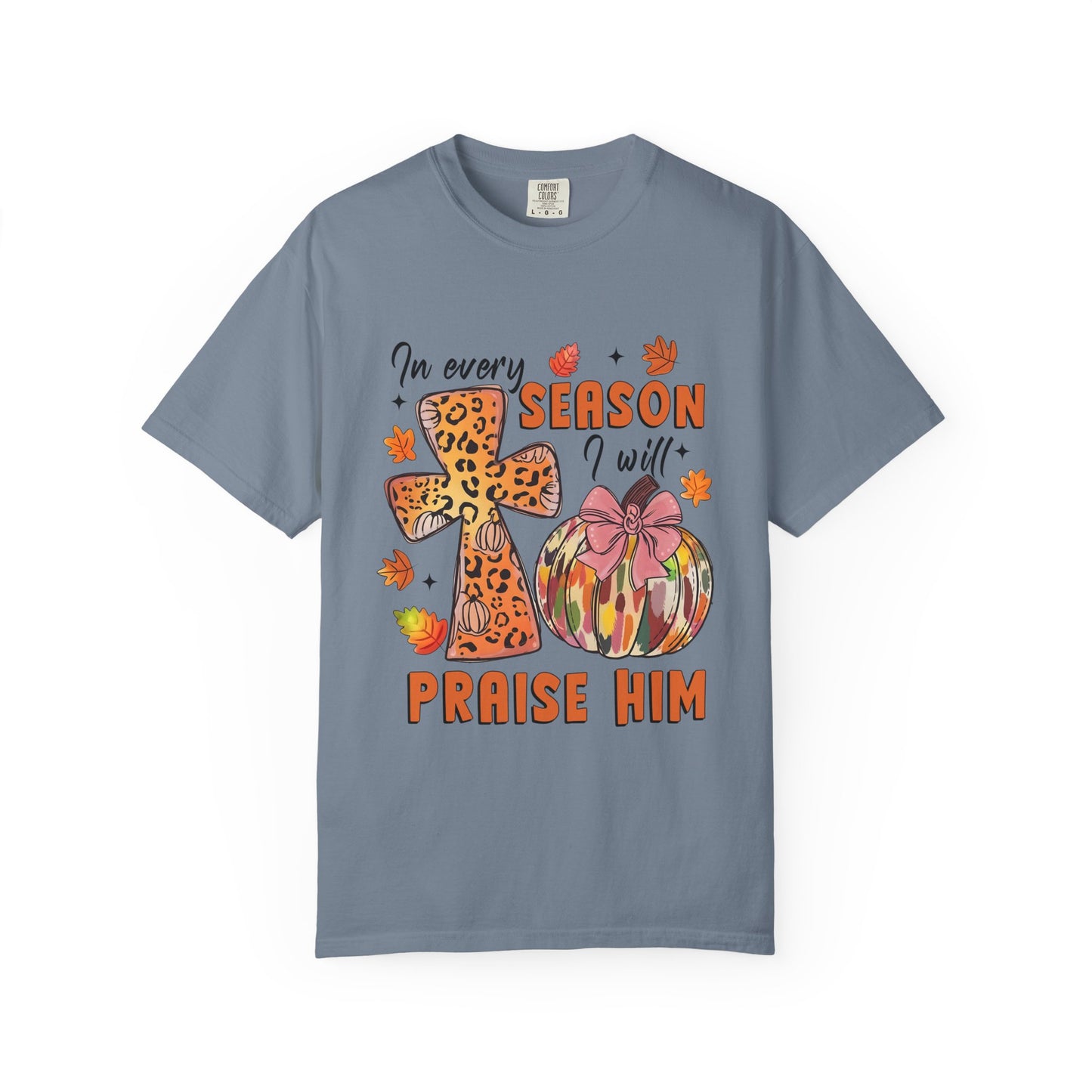 Comfort Color T-Shirt - In Every Season I Will Praise Him