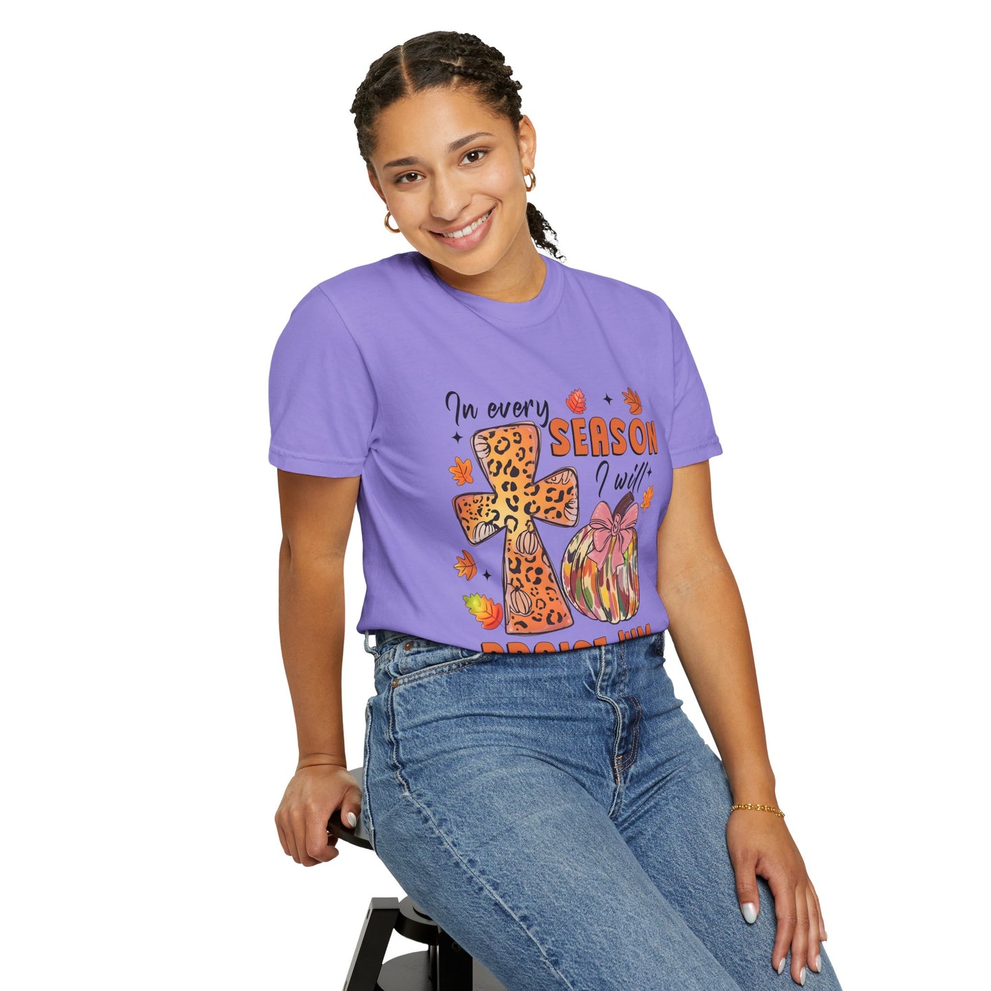 Comfort Color T-Shirt - In Every Season I Will Praise Him