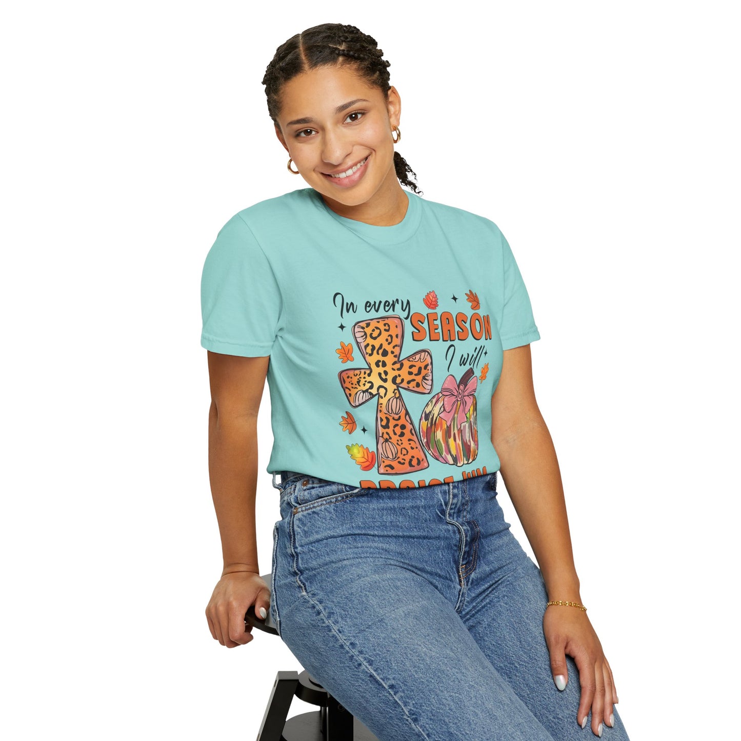 Comfort Color T-Shirt - In Every Season I Will Praise Him