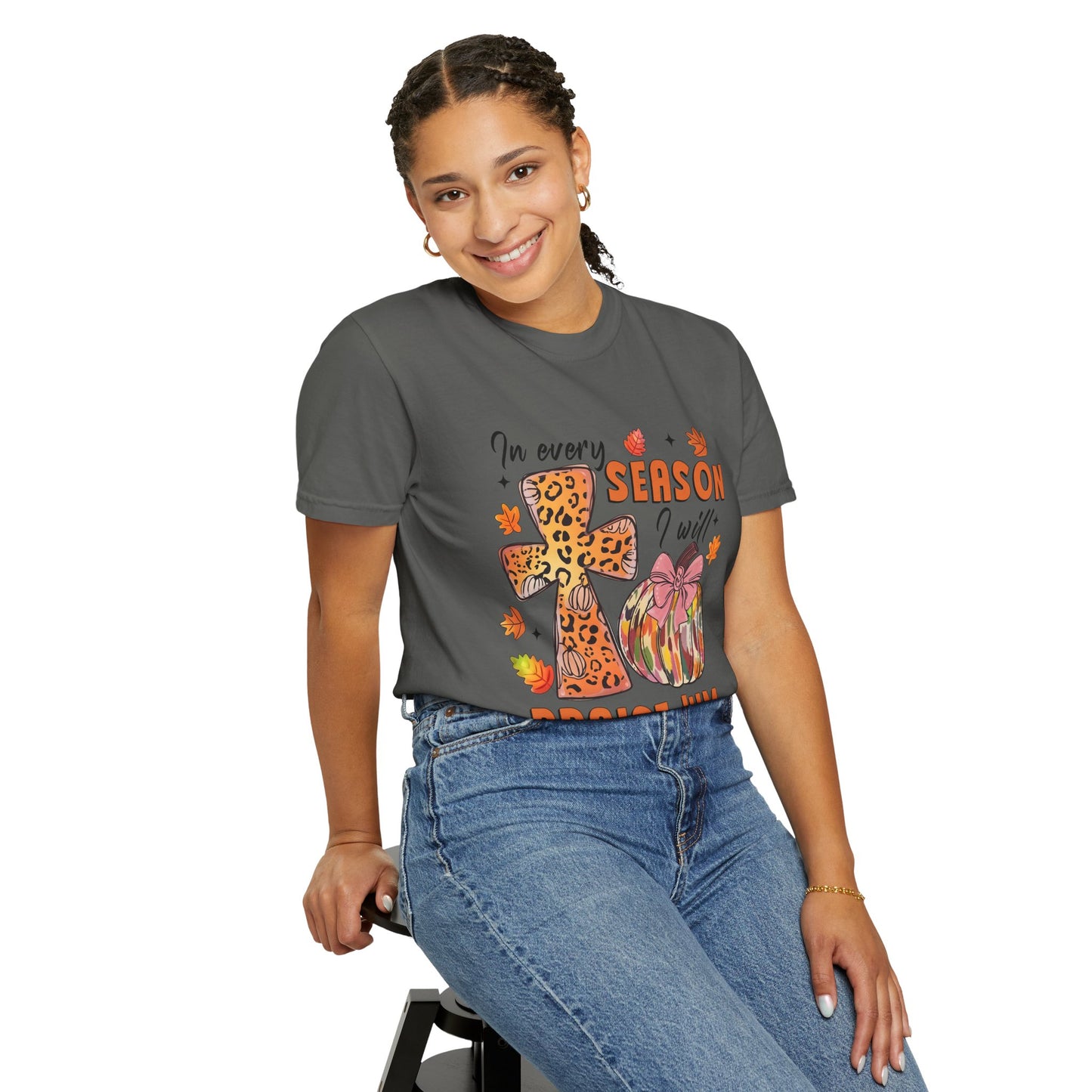 Comfort Color T-Shirt - In Every Season I Will Praise Him