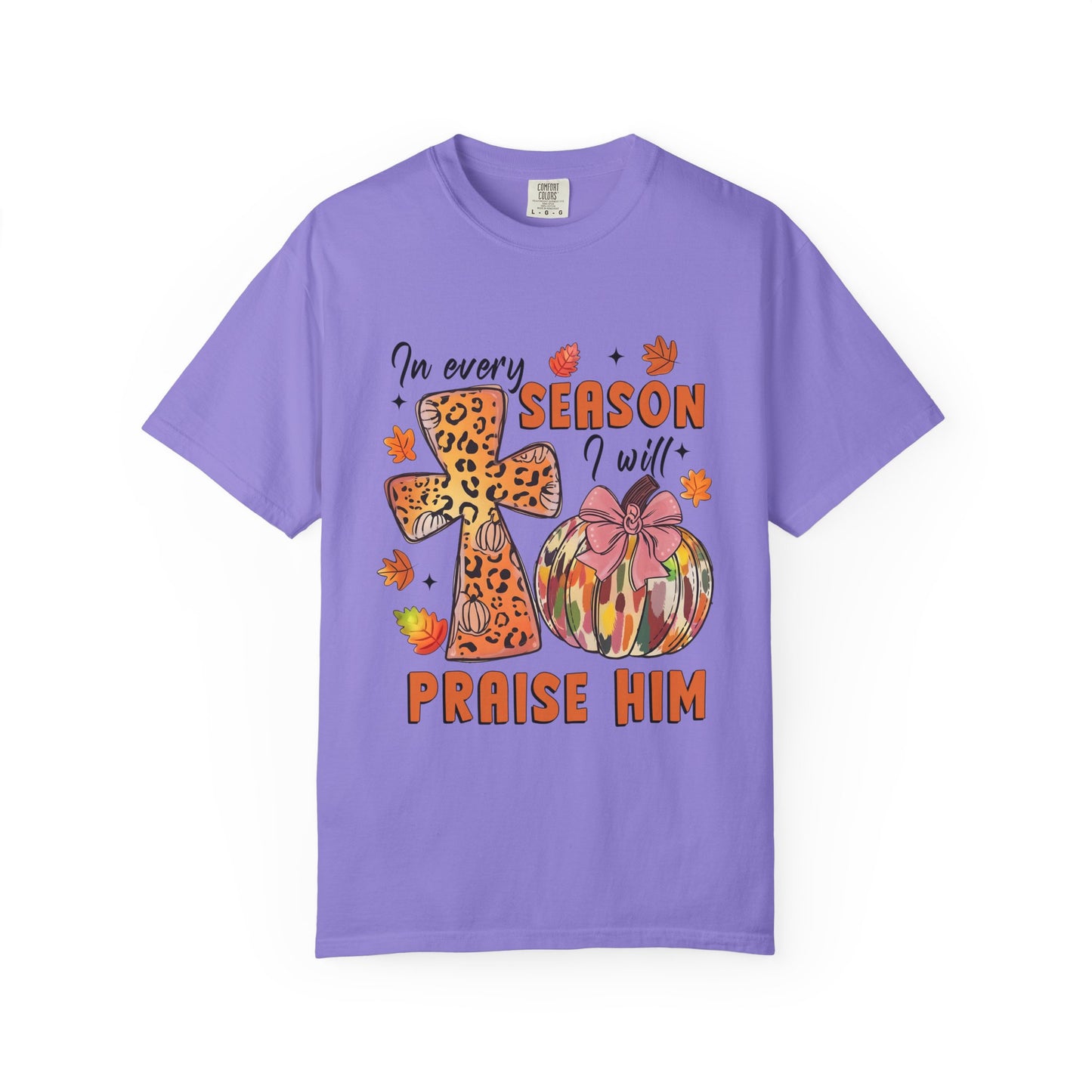 Comfort Color T-Shirt - In Every Season I Will Praise Him