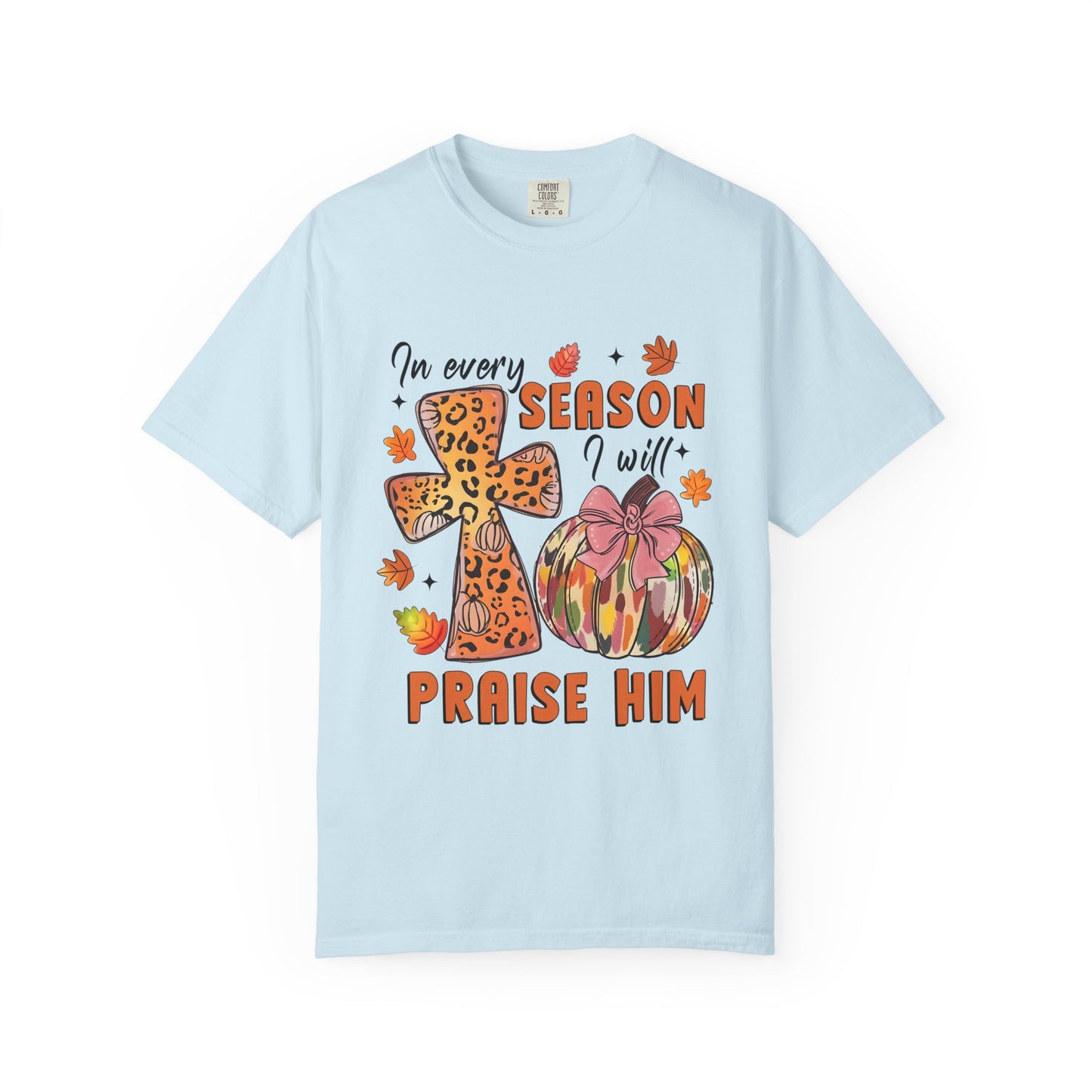 Comfort Color T-Shirt - In Every Season I Will Praise Him