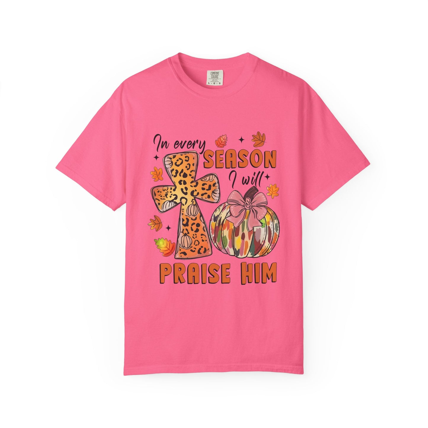 Comfort Color T-Shirt - In Every Season I Will Praise Him