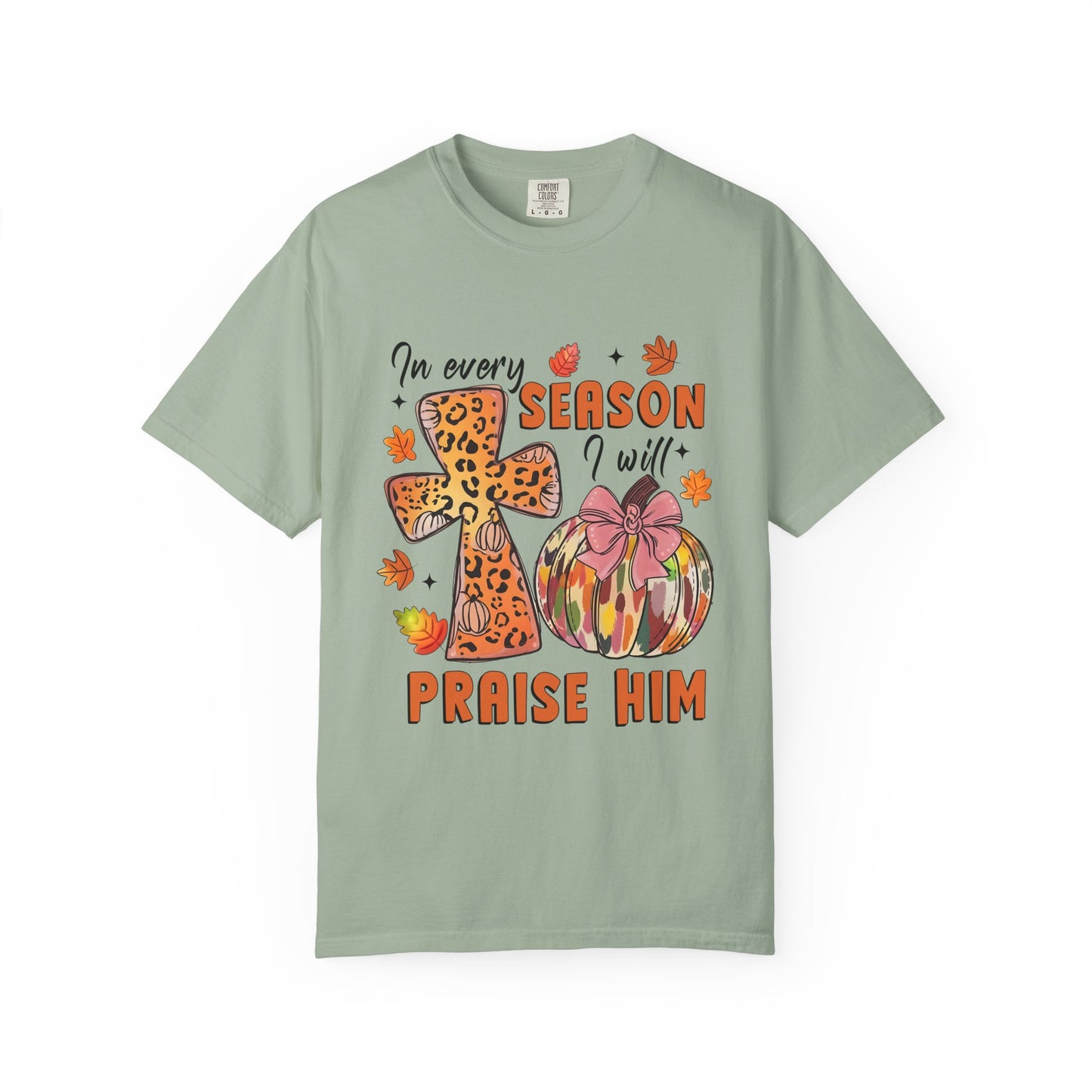 Comfort Color T-Shirt - In Every Season I Will Praise Him