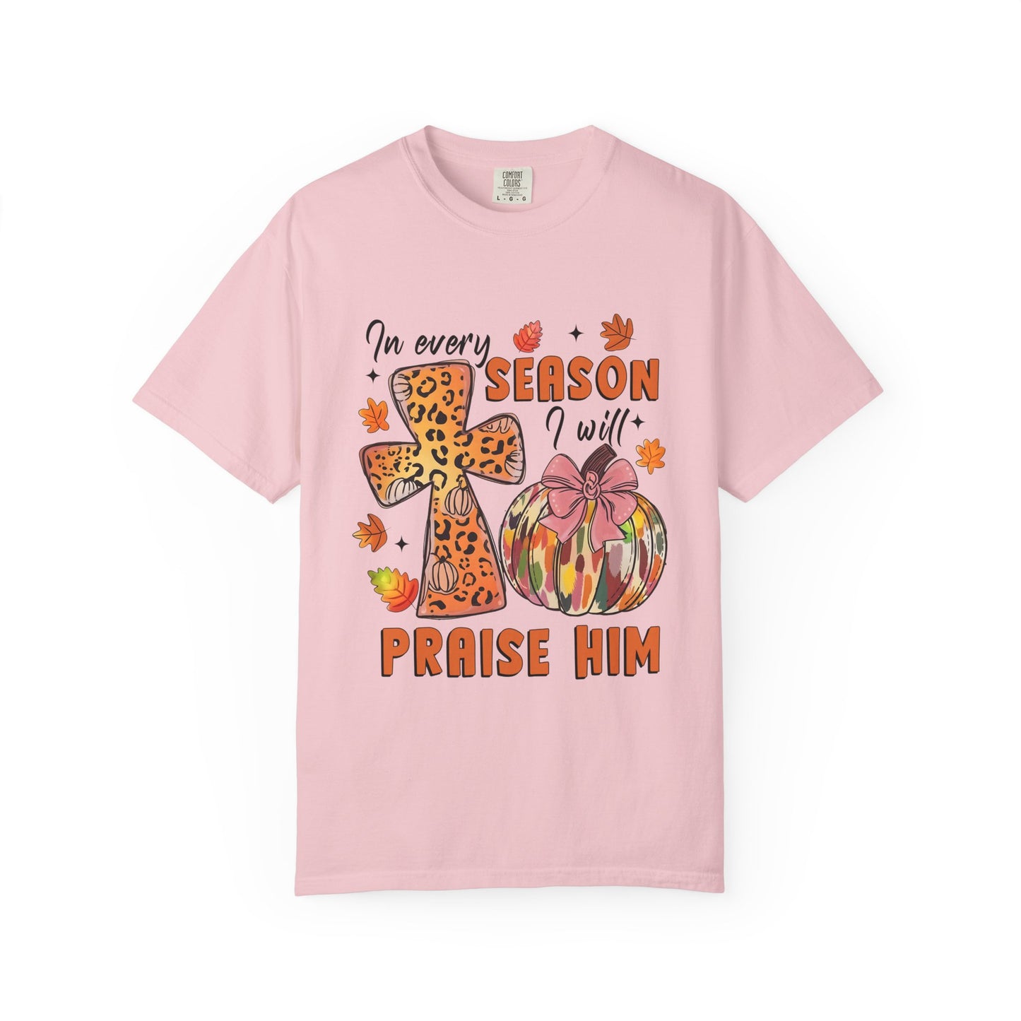 Comfort Color T-Shirt - In Every Season I Will Praise Him