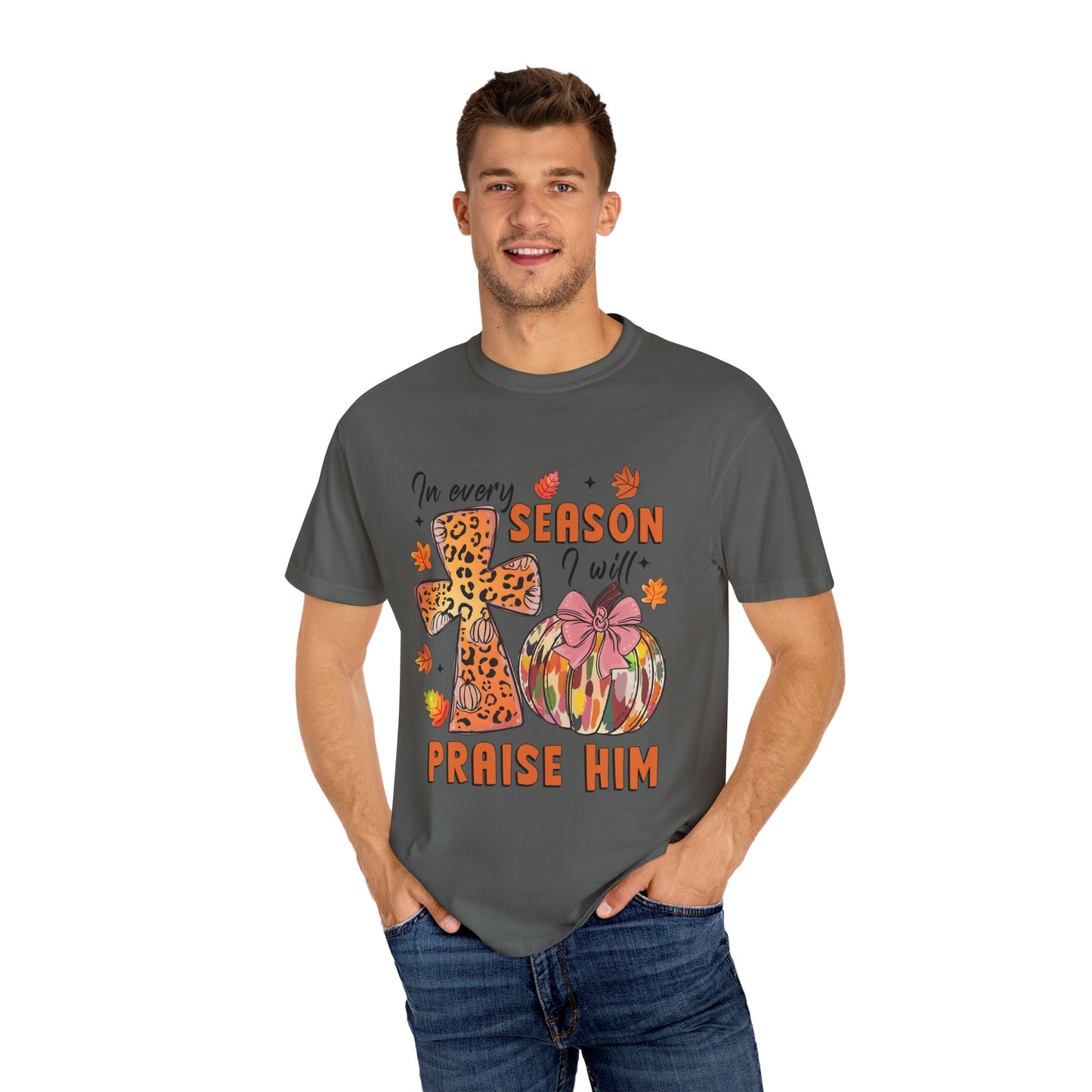 Comfort Color T-Shirt - In Every Season I Will Praise Him